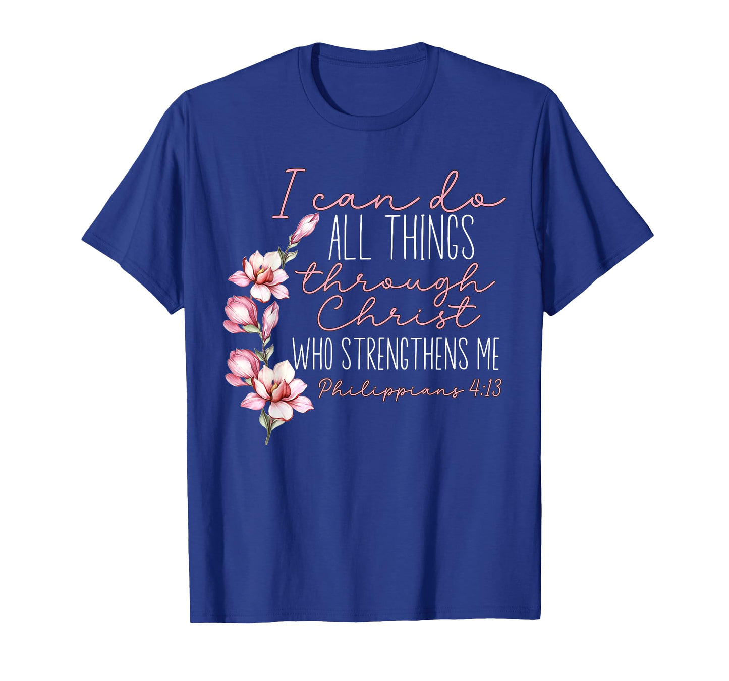 Christian I Can Do All Things Through Christ Flower Faith T-Shirt