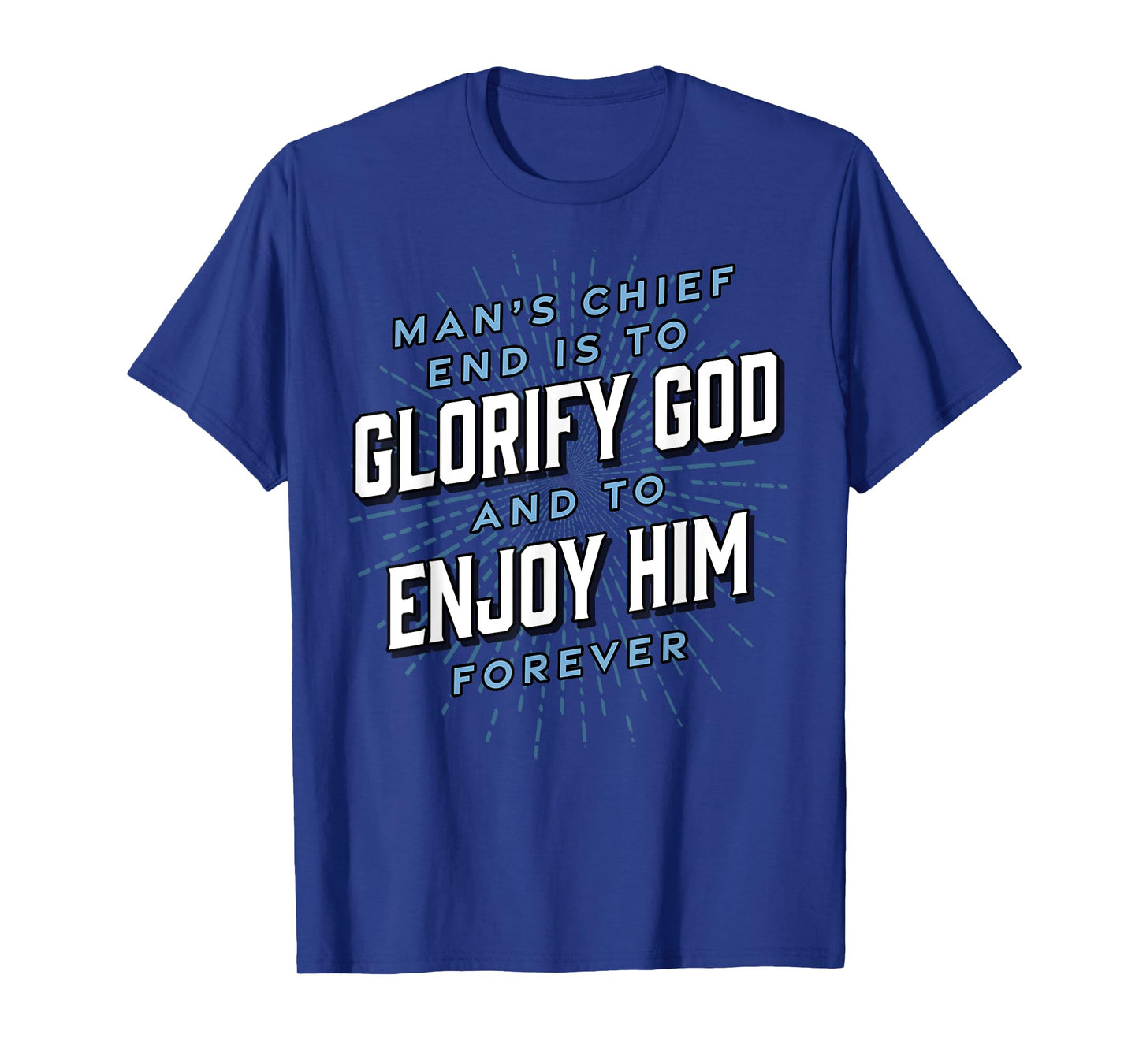 Man’s Chief End Westminster Christian Jesus Bible Verse T-Shirt