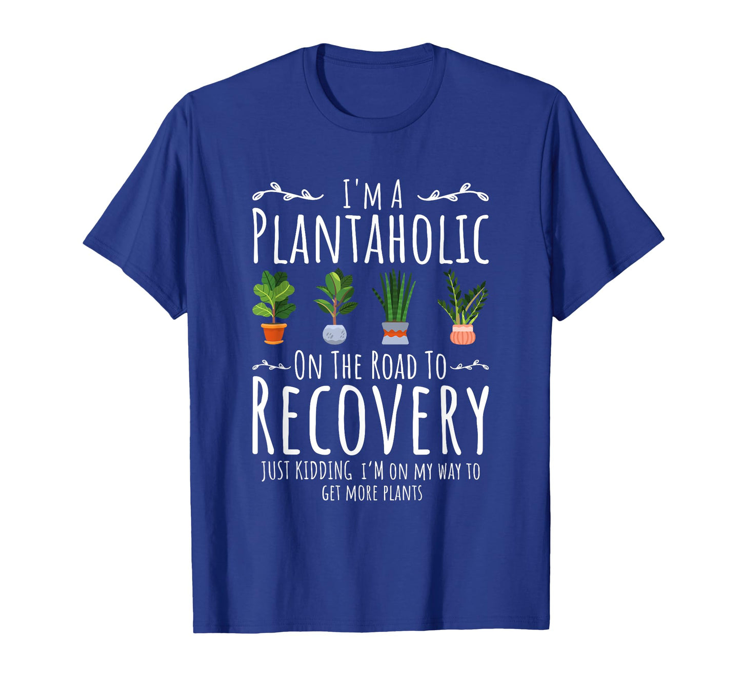 Funny Gardener, I'm A Plantaholic On The Road To Recovery T-Shirt