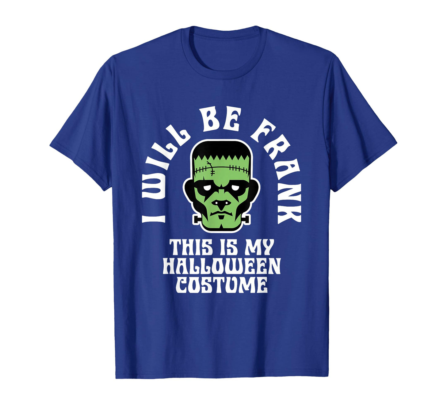 I Will Be Frank Halloween Costume Frankenstein Men Boys Kids T-Shirt