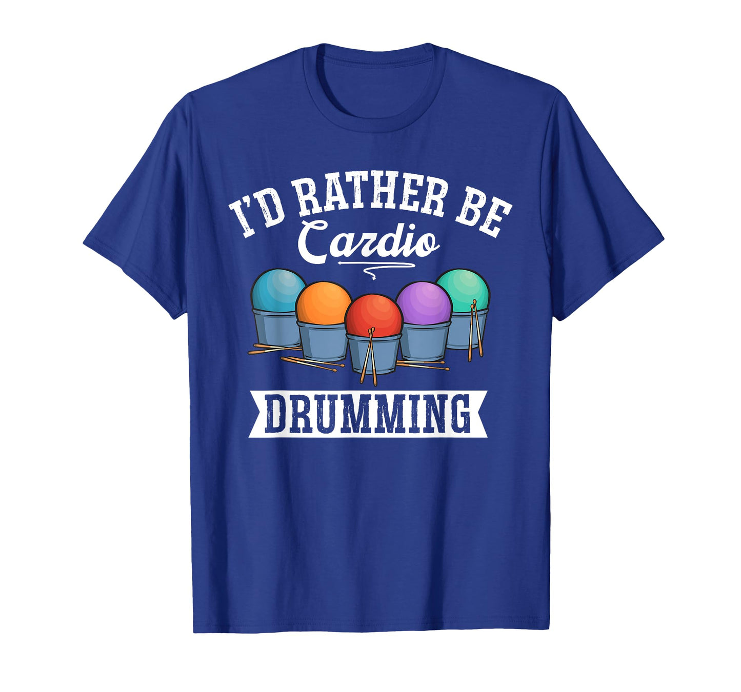 Gym Fitness Class Workout I'd Rather Be Cardio Drumming T-Shirt