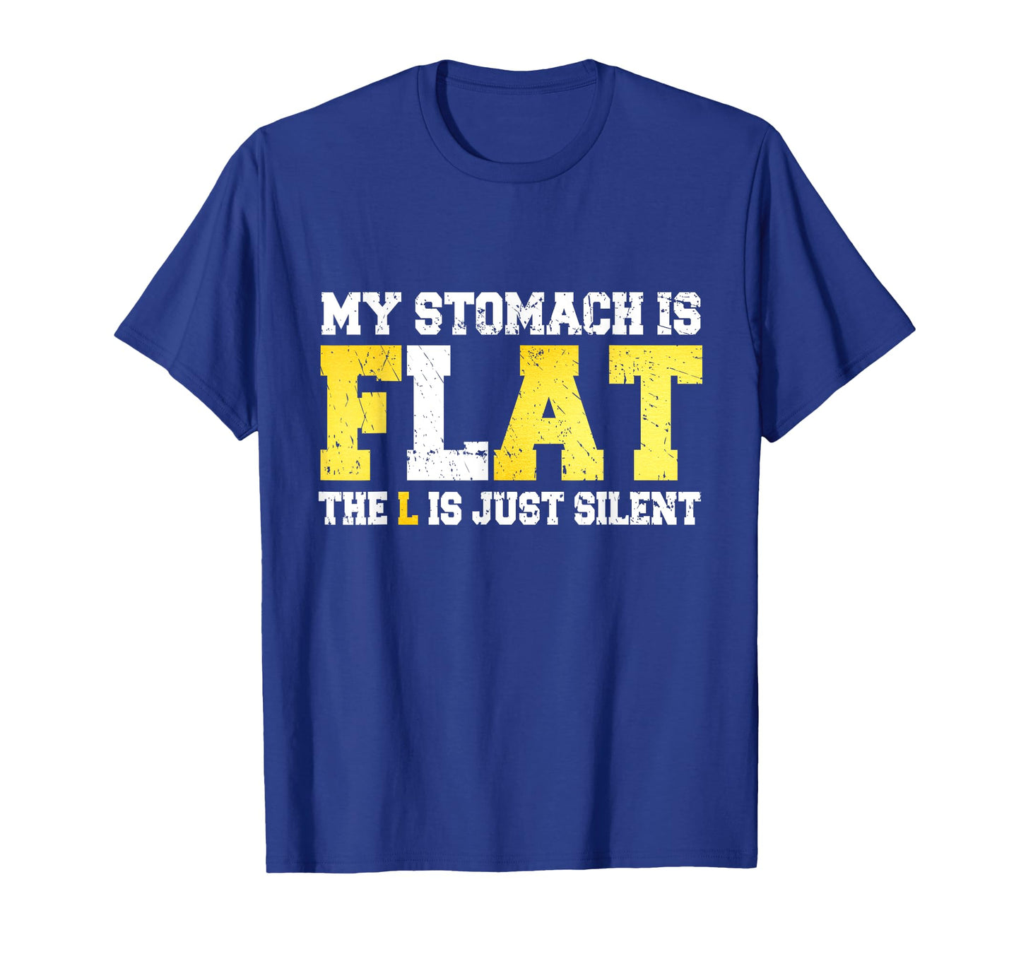 My Stomach is Flat The L is Silent - Funny Fat Joke T-Shirt