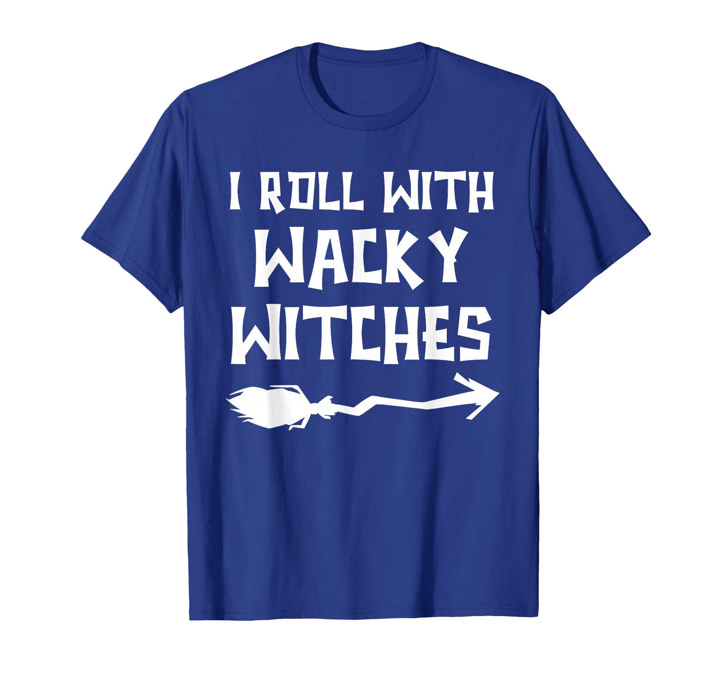 Scary Halloween Witch Costumes I Roll with Wacky Witches T-Shirt