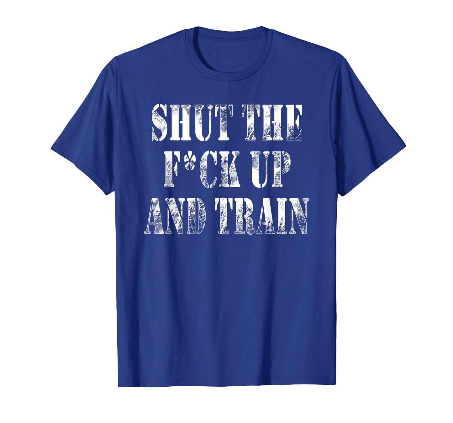 Shut The Fuck Up and Train Shirt T-Shirt