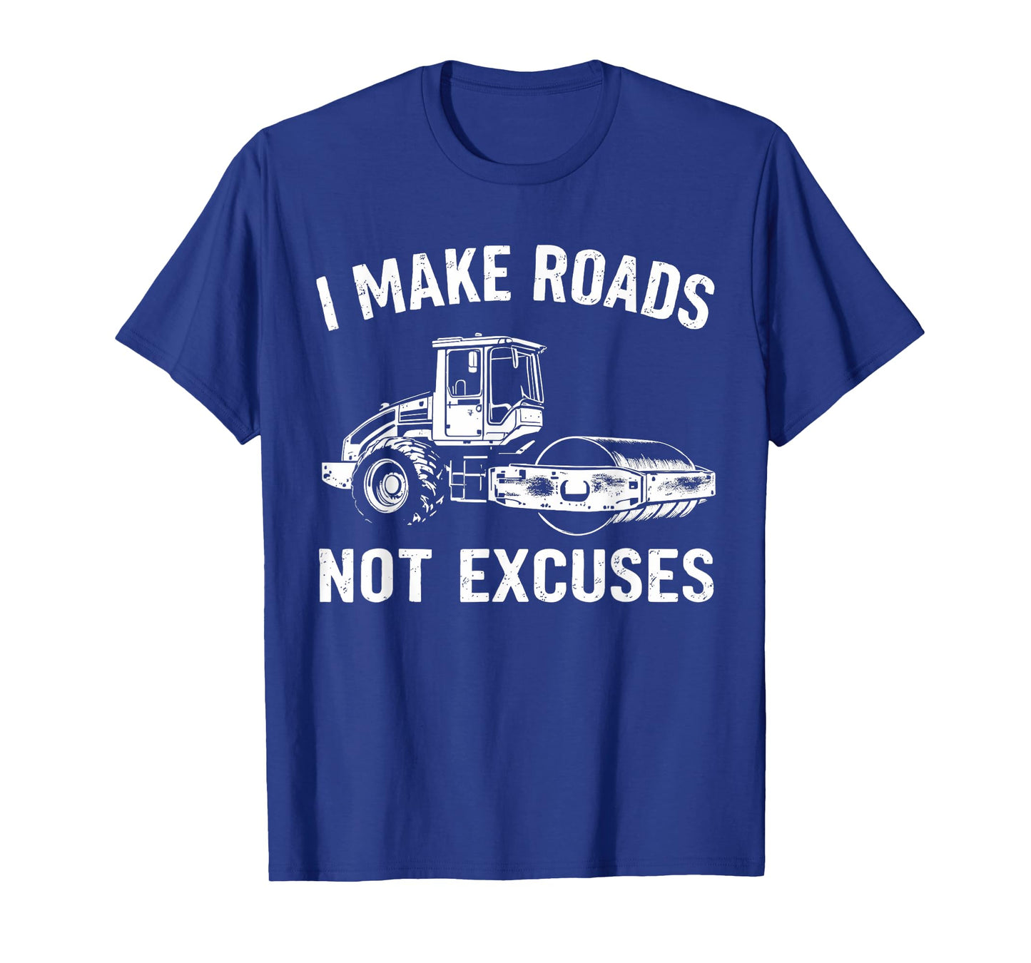I Make Roads Not Excuses Asphalt Construction Work T-Shirt
