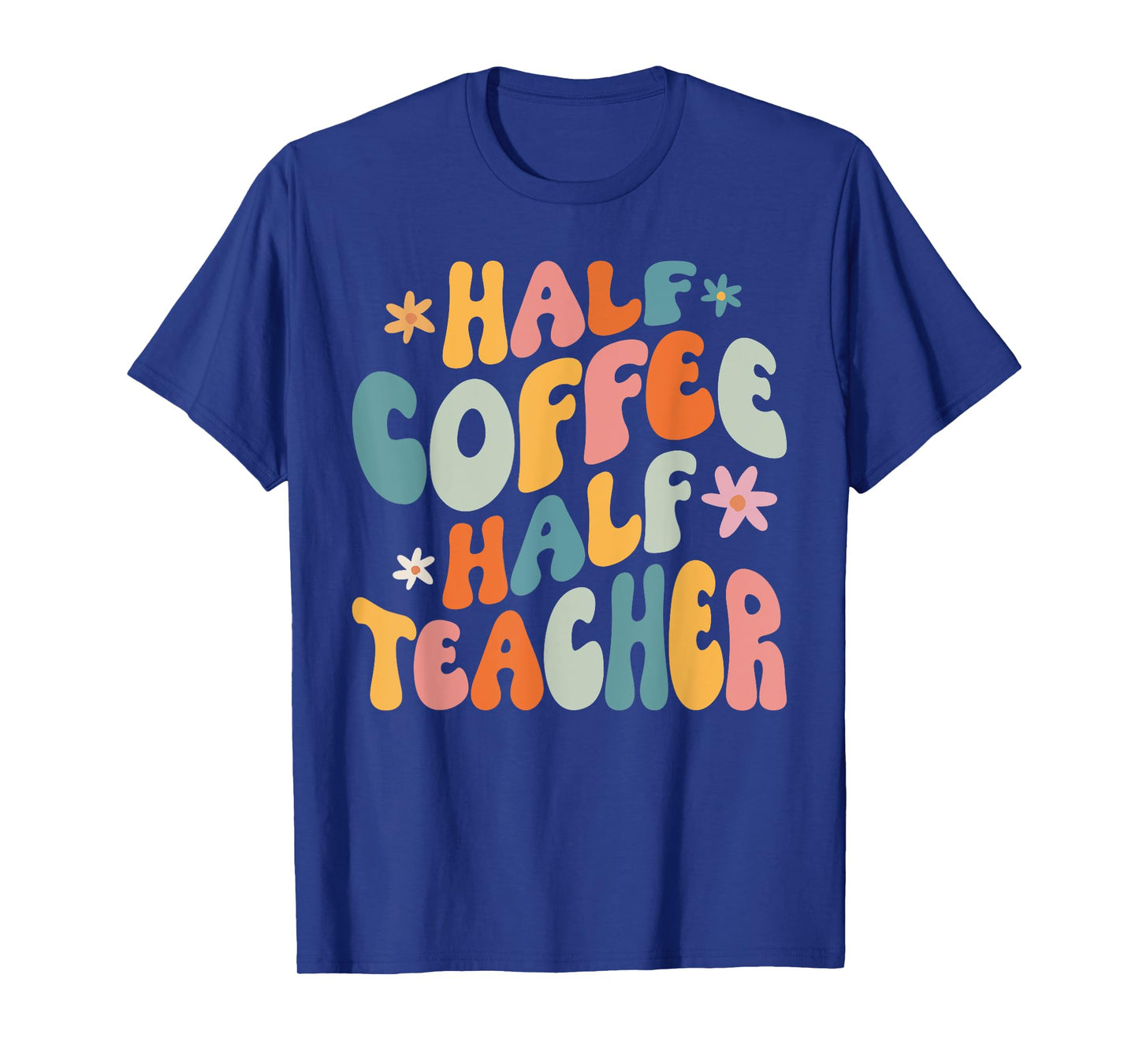 Half Coffee Half teacher First Day of School Funny Teaching T-Shirt