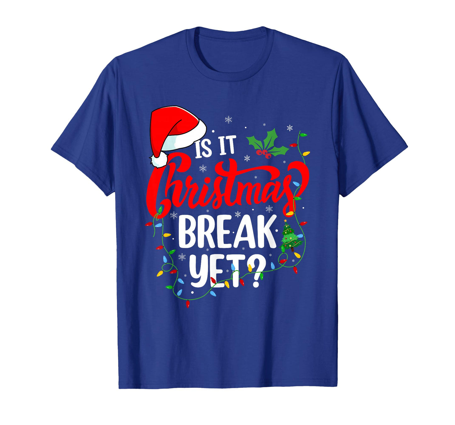 is It Christmas Break Yet Teacher Men Women Xmas Holiday T-Shirt
