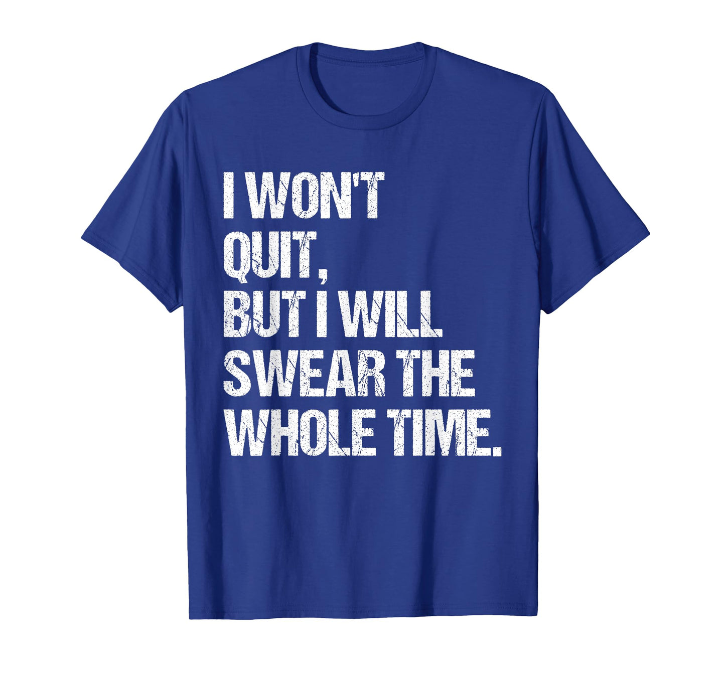 I Won't Quit But I Will Swear The Whole Time Shirt Funny T-Shirt