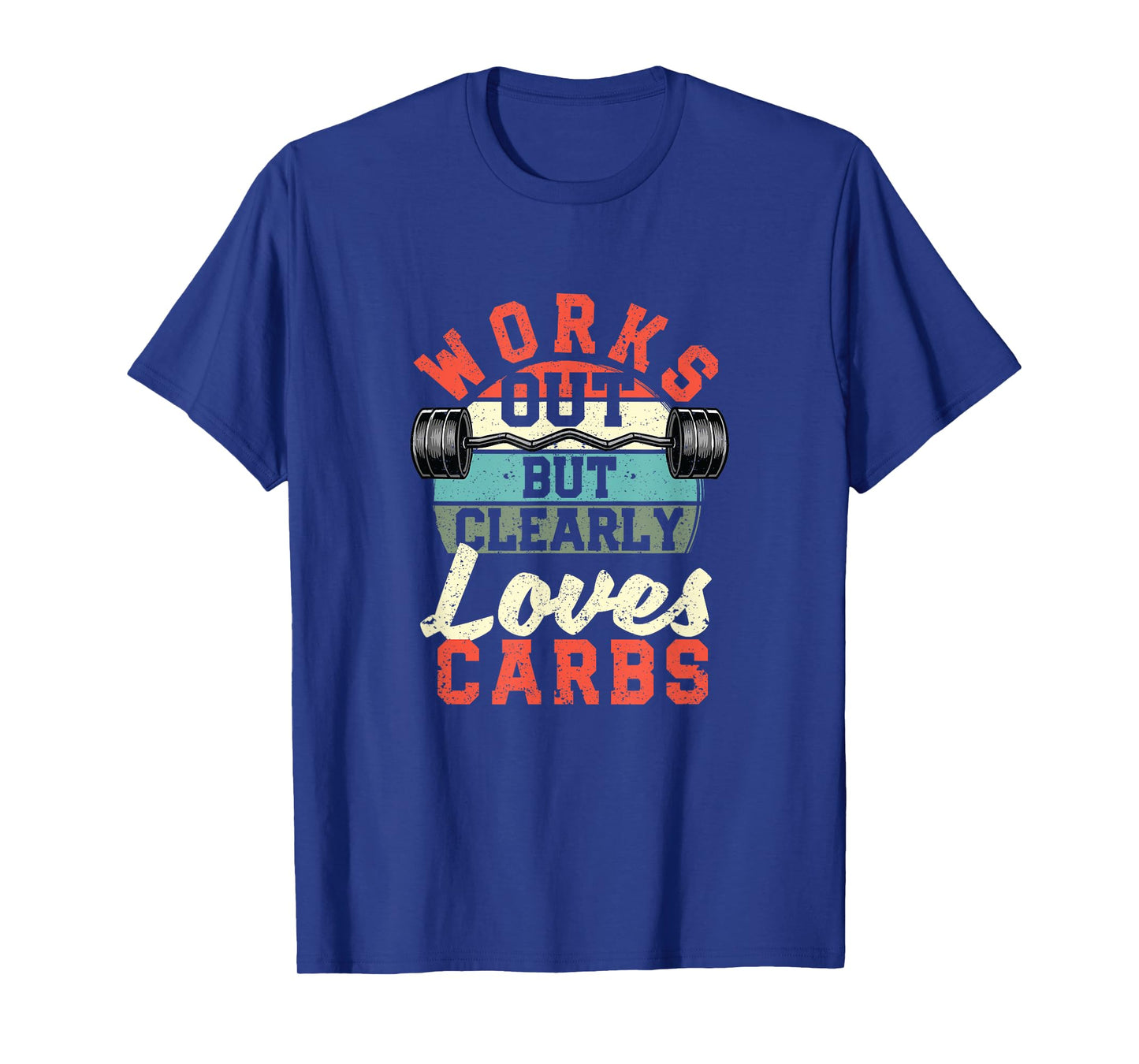 Works Out But Clearly Loves Carbs Funny Low Carb Gym Workout T-Shirt