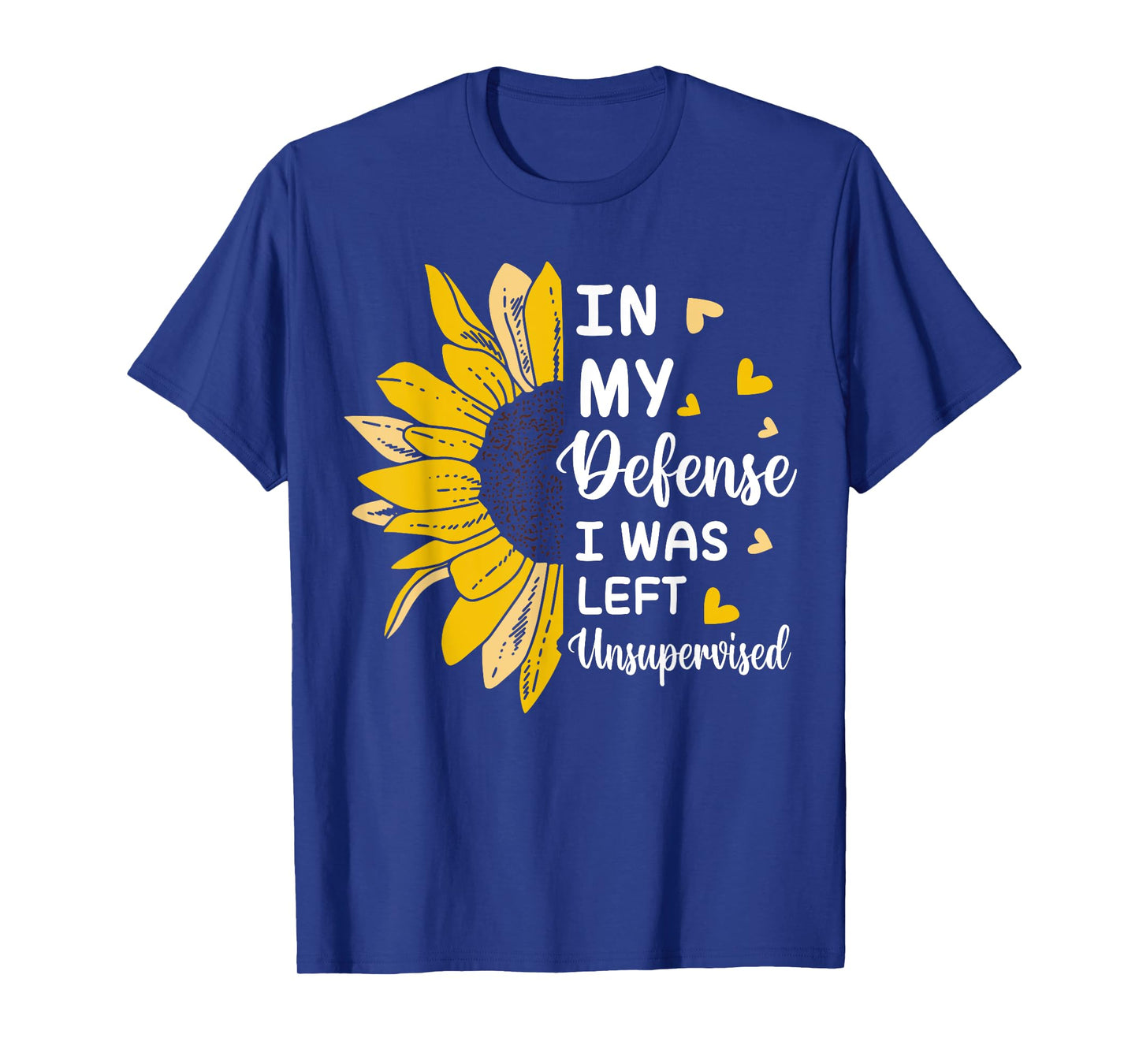 In My Defense I Was Left Unsupervised Funny T-Shirt