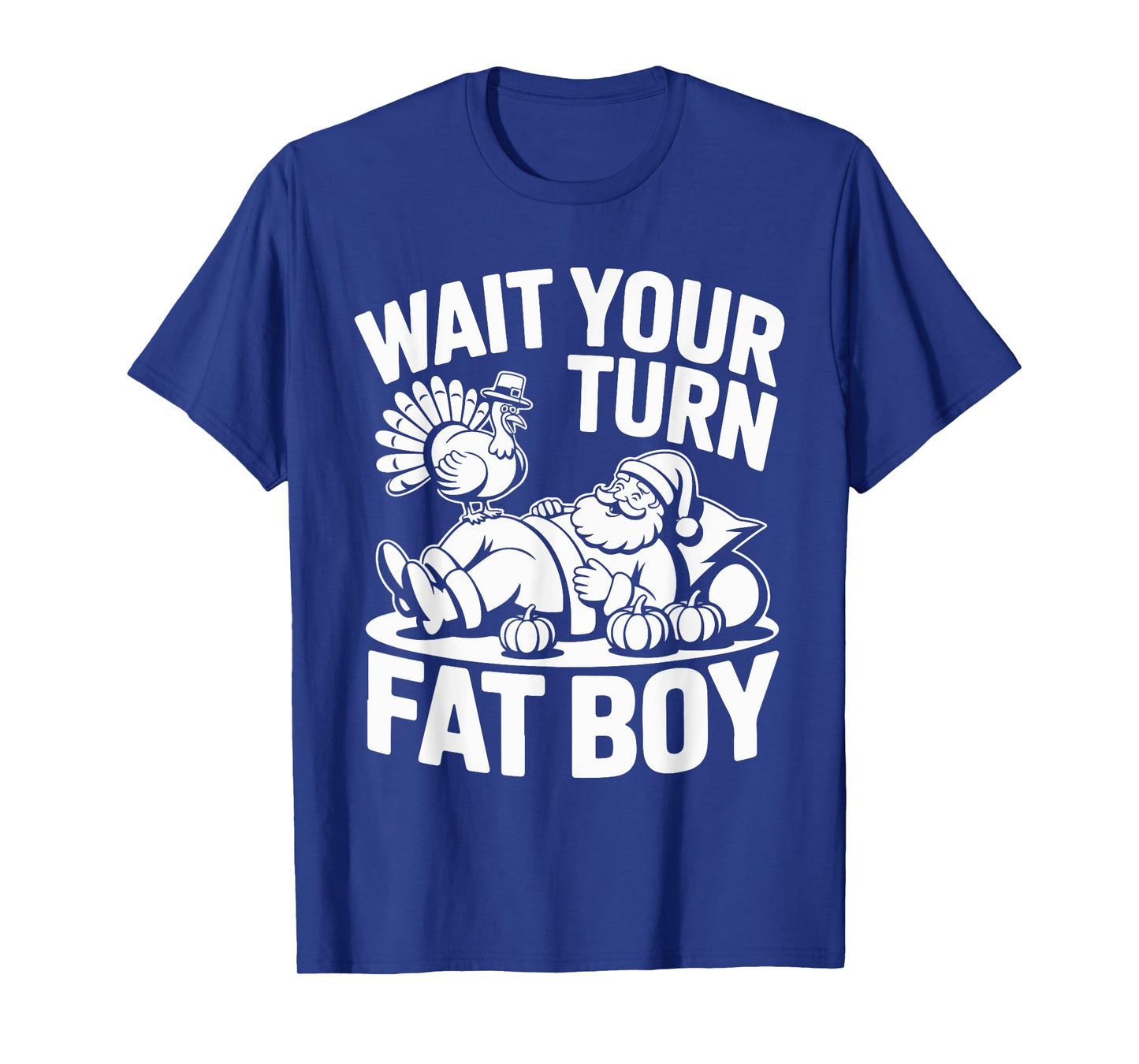 Wait Your Turn Fat Boy Funny Holiday Thanksgiving T-Shirt