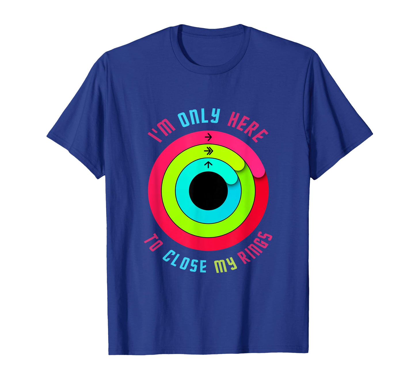 I'm only here to close my rings T-Shirt