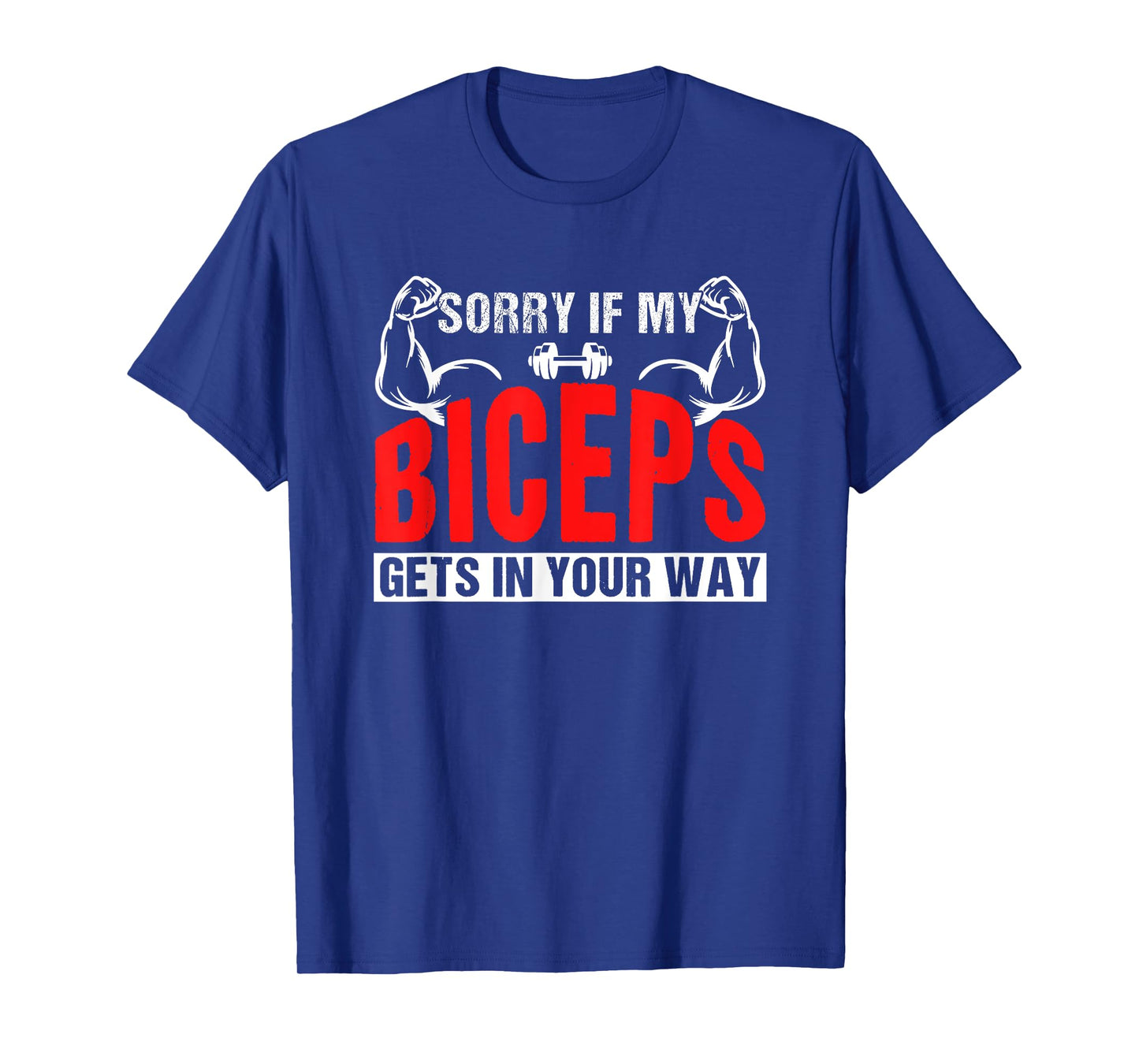 Sorry If My Biceps Gets In Your Way Sayings Muscle Curl T-Shirt
