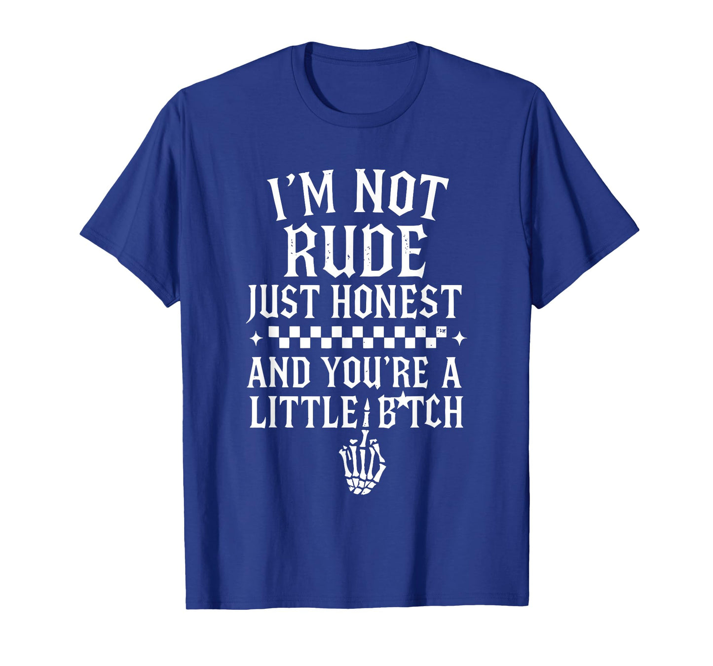 I'm Not Rude Just Honest and You're A Little Bitch Sarcastic T-Shirt