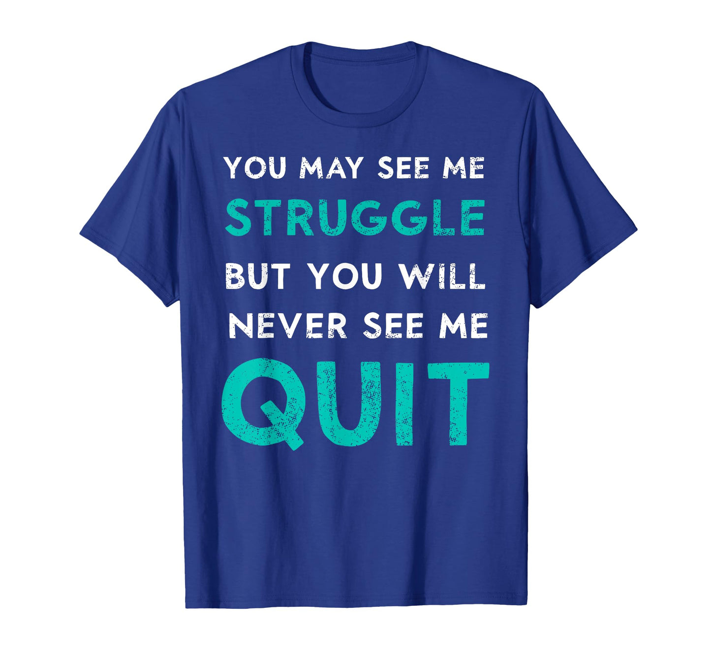 You May See Struggle Never See Me Quit Funny Gym Workout T-Shirt