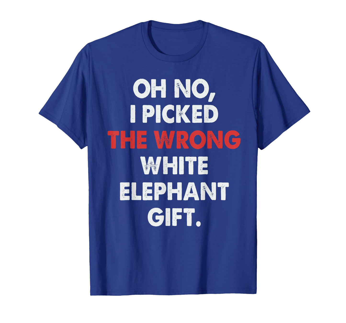 Oh No I Picked Wrong White Elephant Gifts Funny for Adults T-Shirt