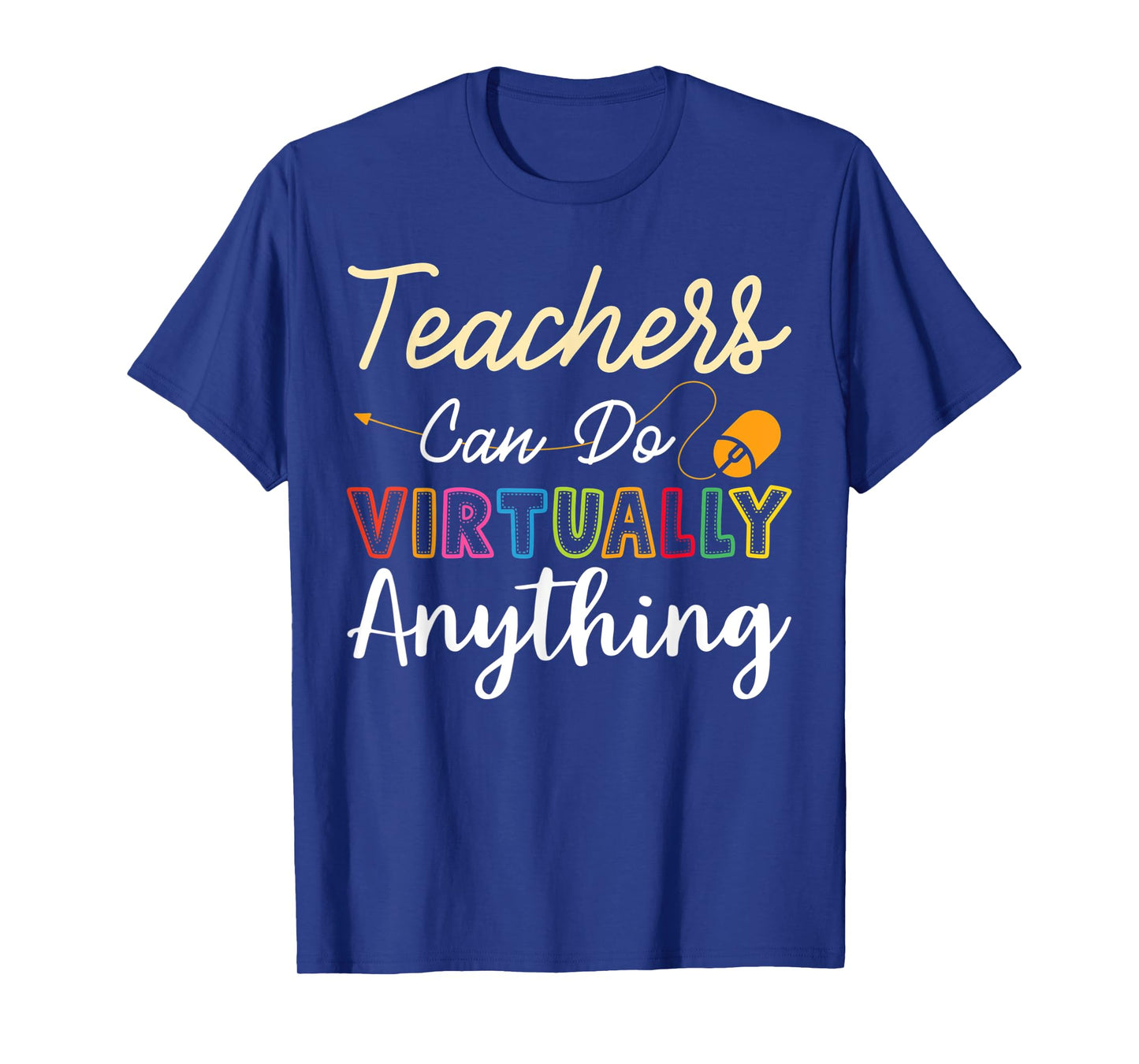 Online Class Teacher Gift Teachers Can Do Virtually Anything Men Women T-Shirt