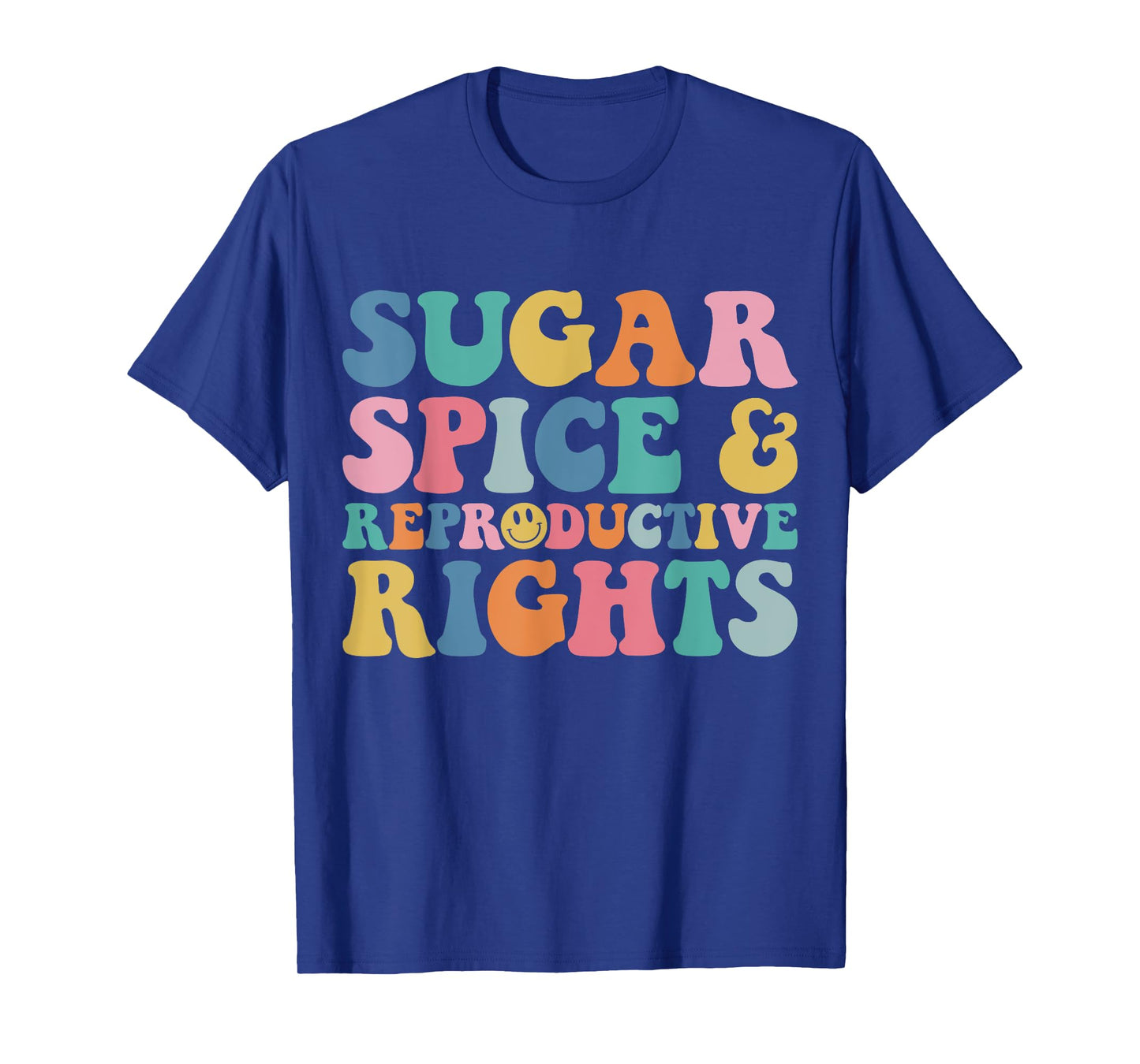 Sugar and Spice and Reproductive Rights Feminist Pro-Choice T-Shirt