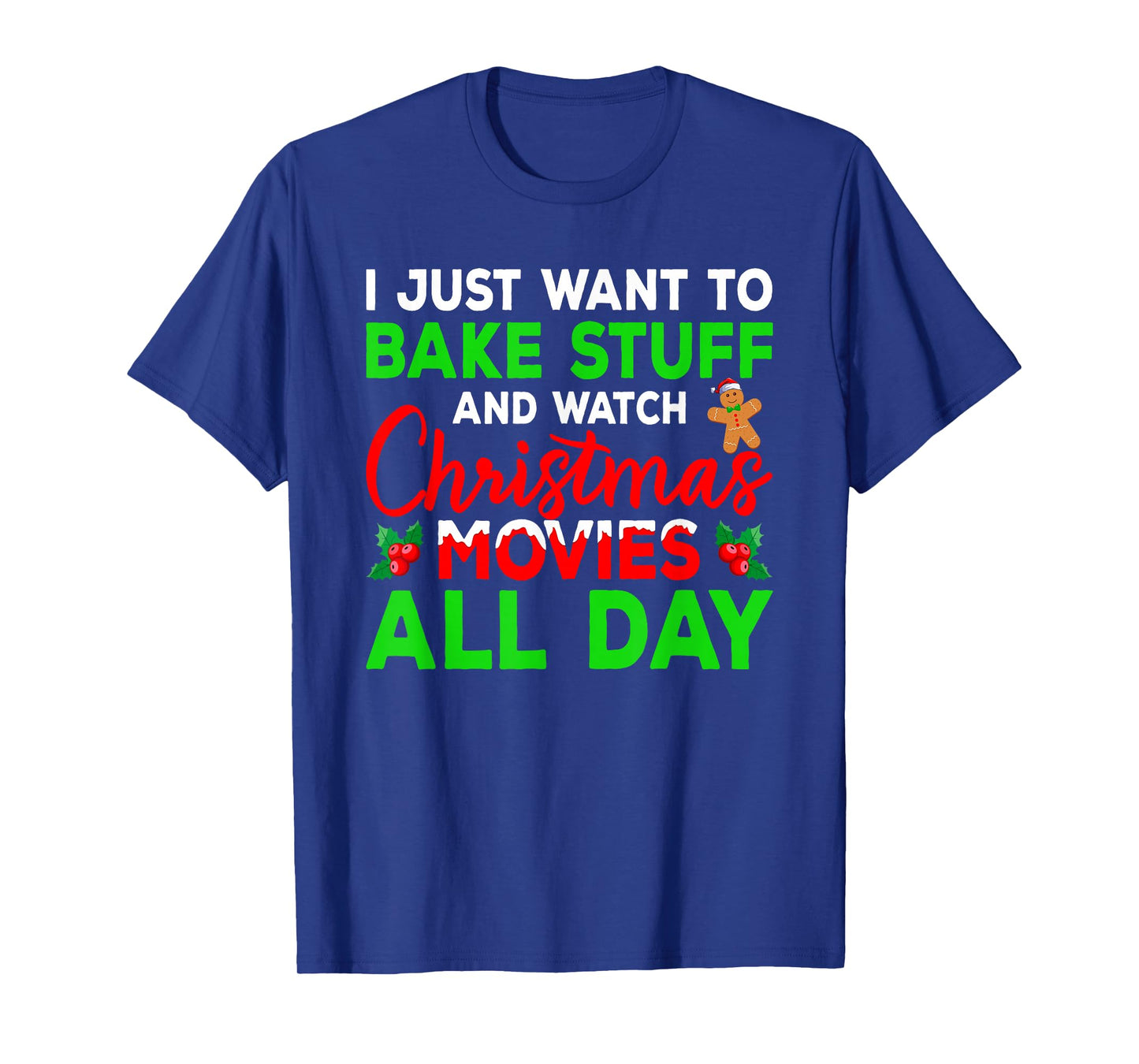 I Just Want to Bake Stuff and Watch Holiday Movies Christmas T-Shirt