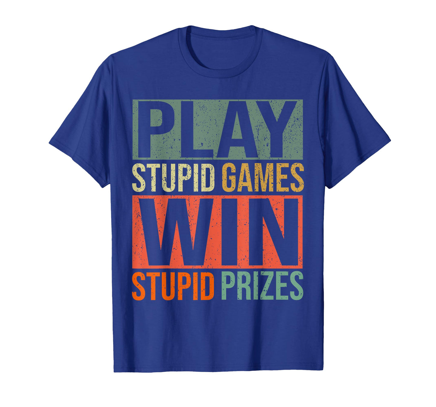 Play Stupid Games Win Stupid Prizes T-Shirt