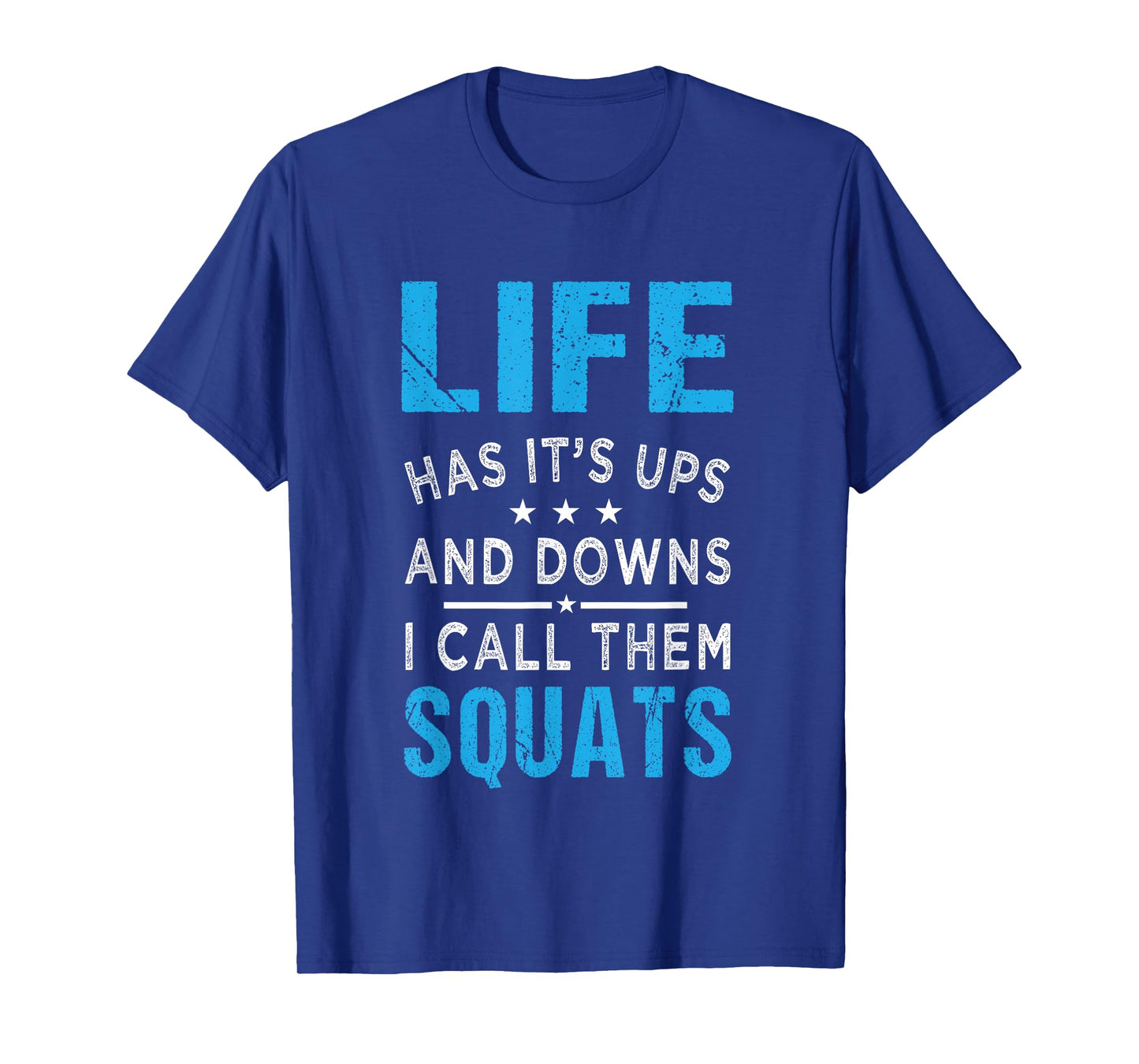 Life has it's ups and downs i call them squats Funny Gym T-Shirt