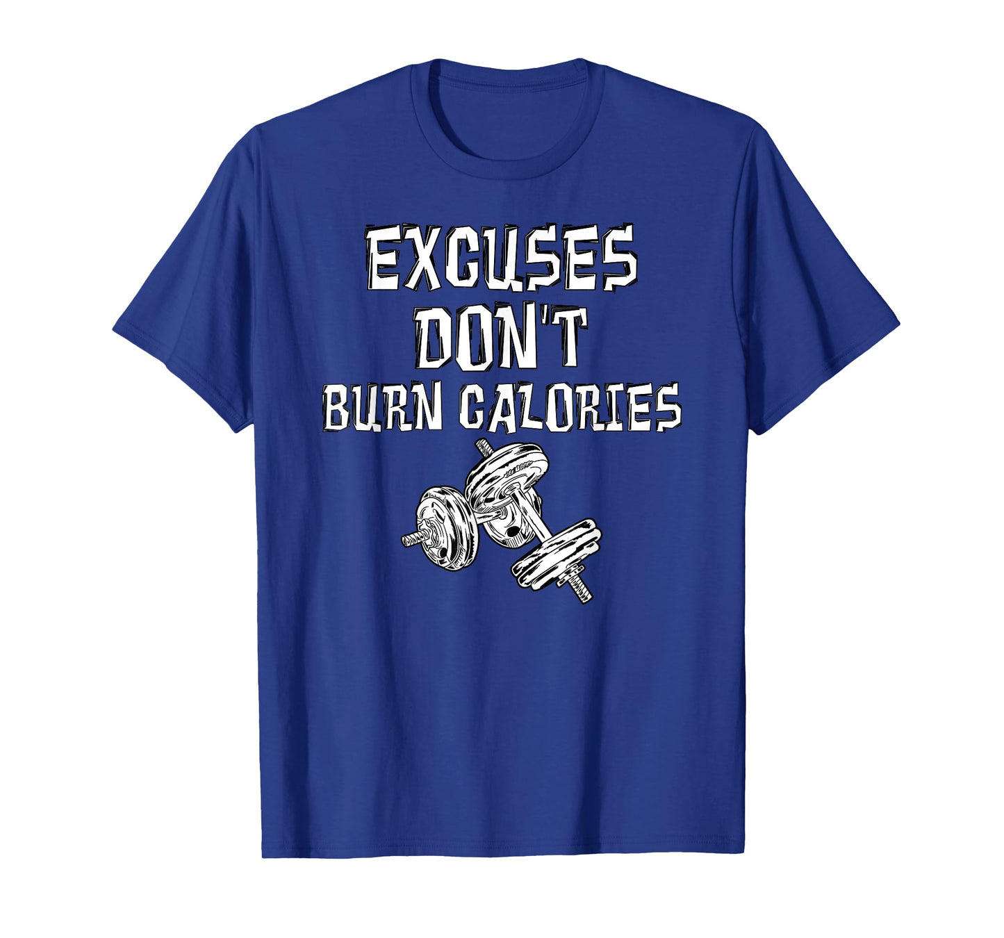 Excuses Don't Burn Calories Gym Motivational Gift Exercise T-Shirt