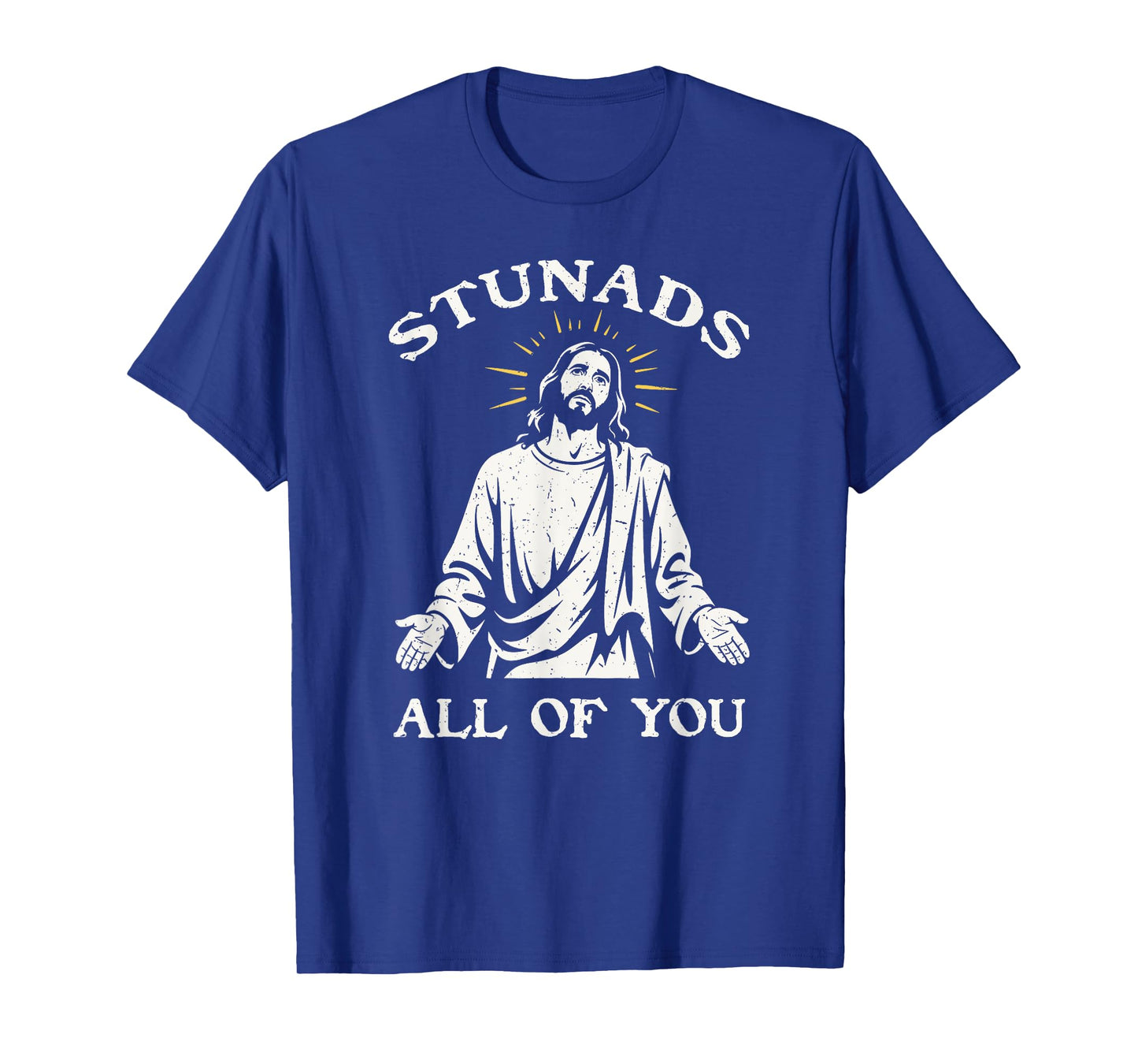 Stunads All Of You Sarcastic Jesus Disappointments T-Shirt