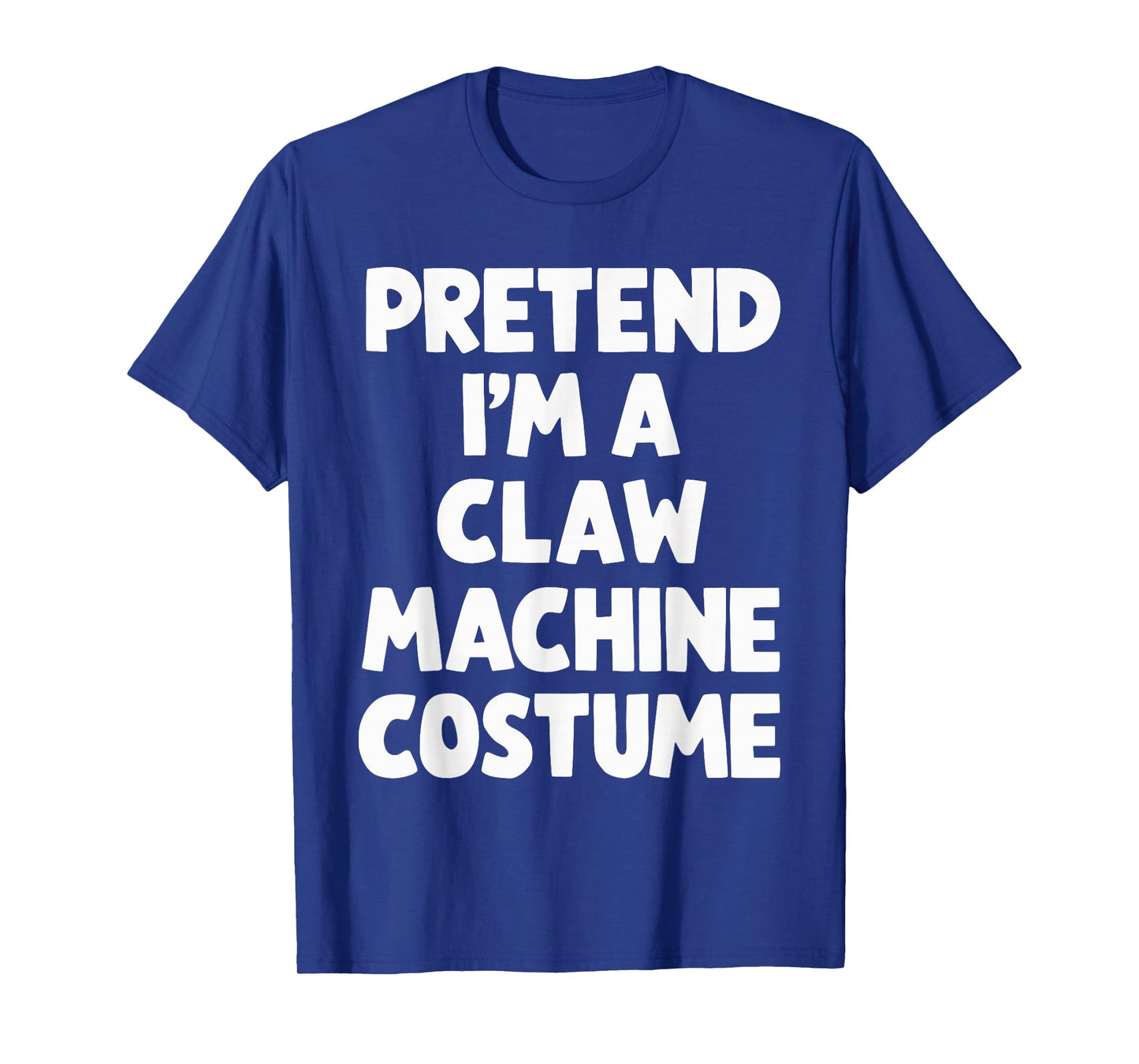 Pretend I'm A Claw Machine Costume T-Shirt