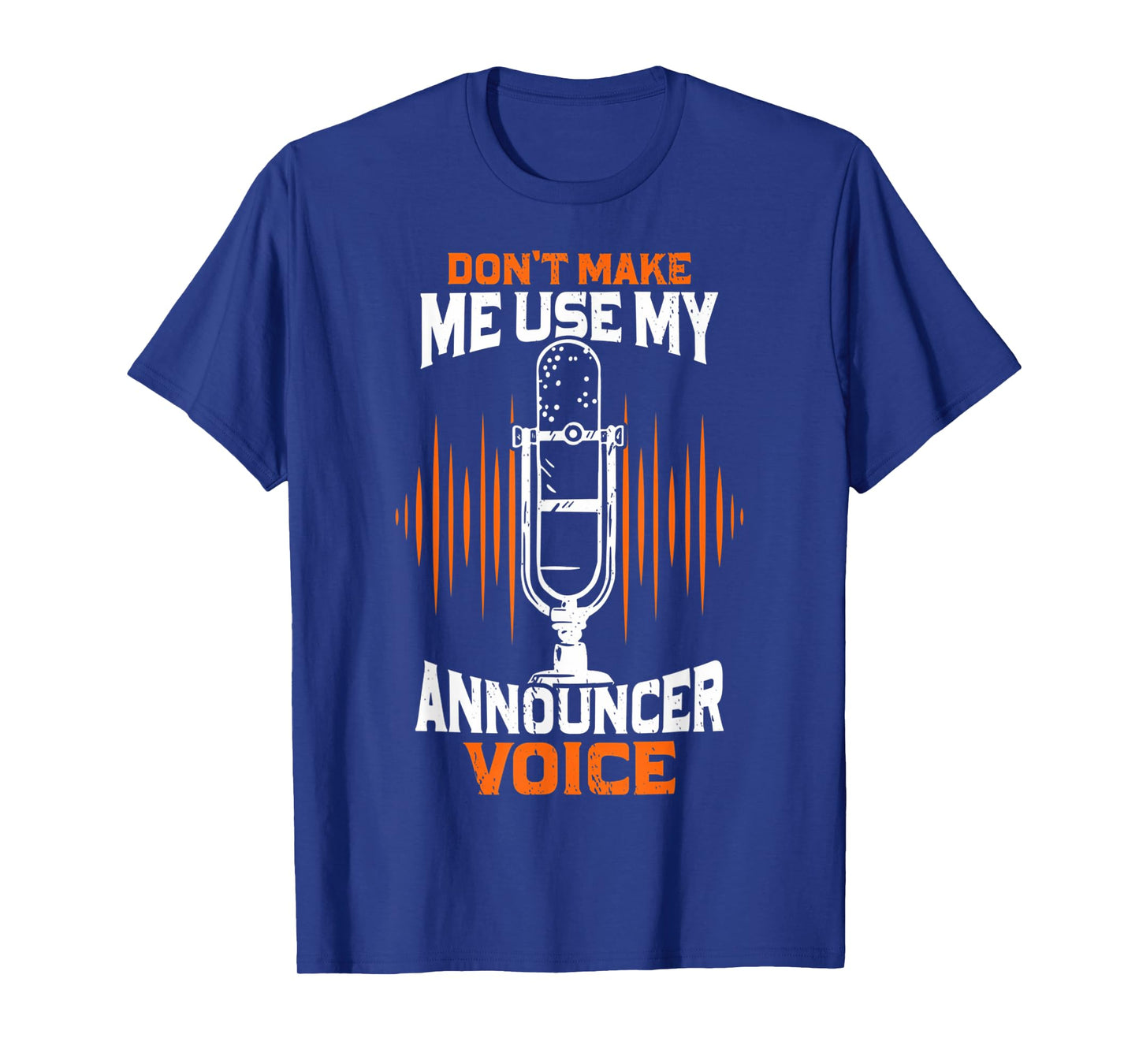 Don't Make Me Use My Announcer Voice Funny Radio T-Shirt
