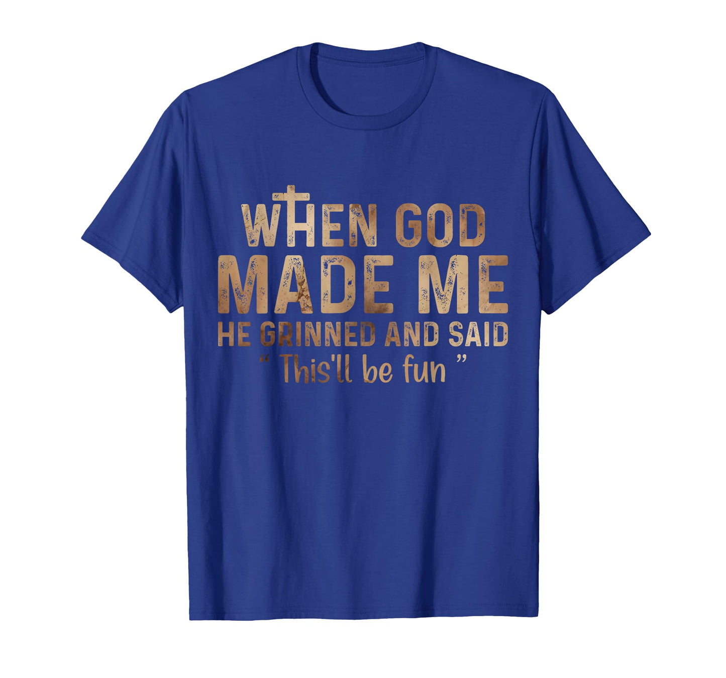 When God Made Me He Grinned and Said this'll be fun T-Shirt