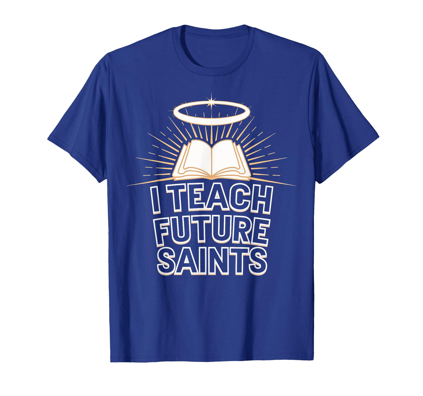 I Teach Future Saints T-Shirt