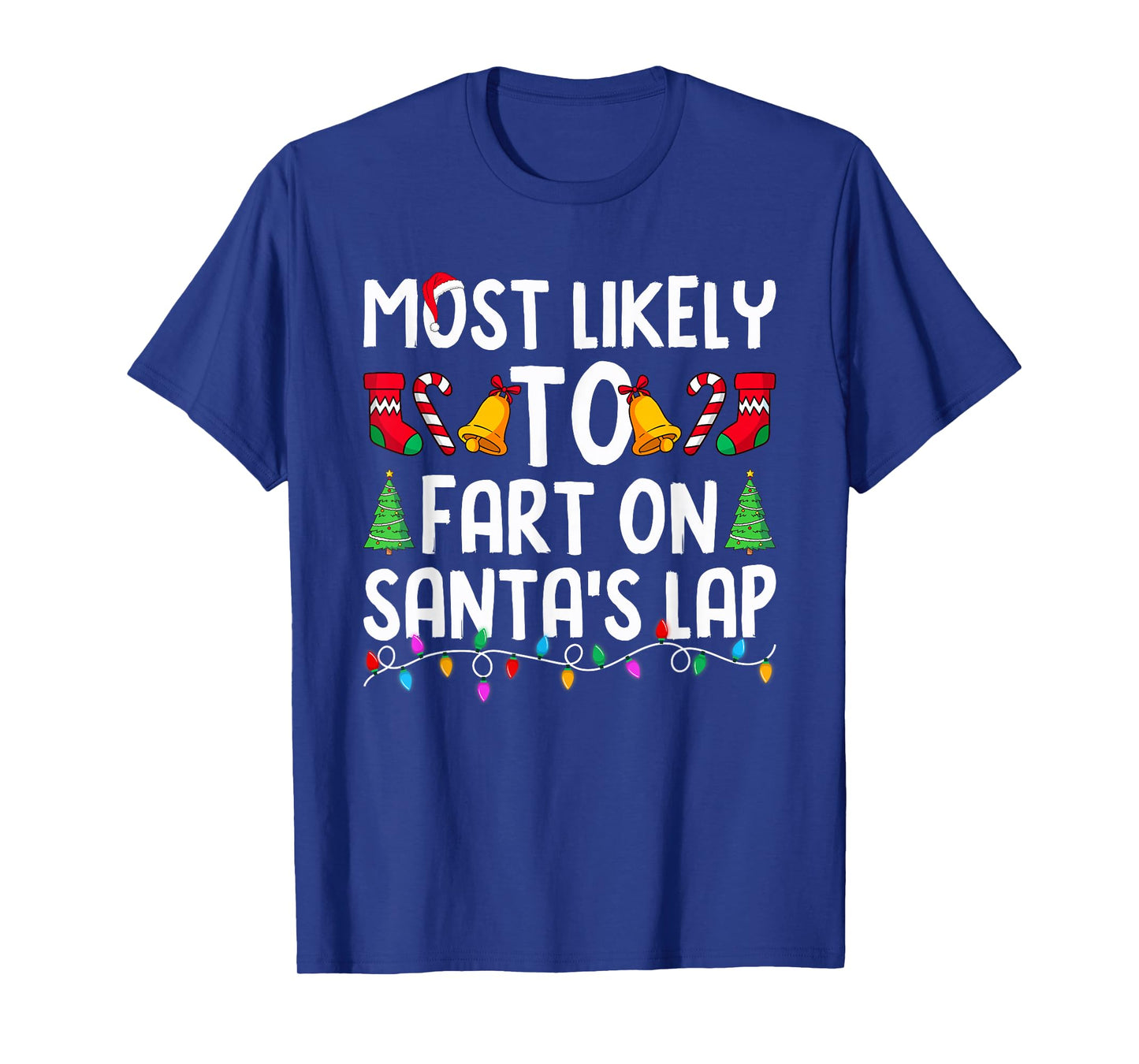 Most Likely to Fart On Santa's Lap Funny Christmas Family T-Shirt