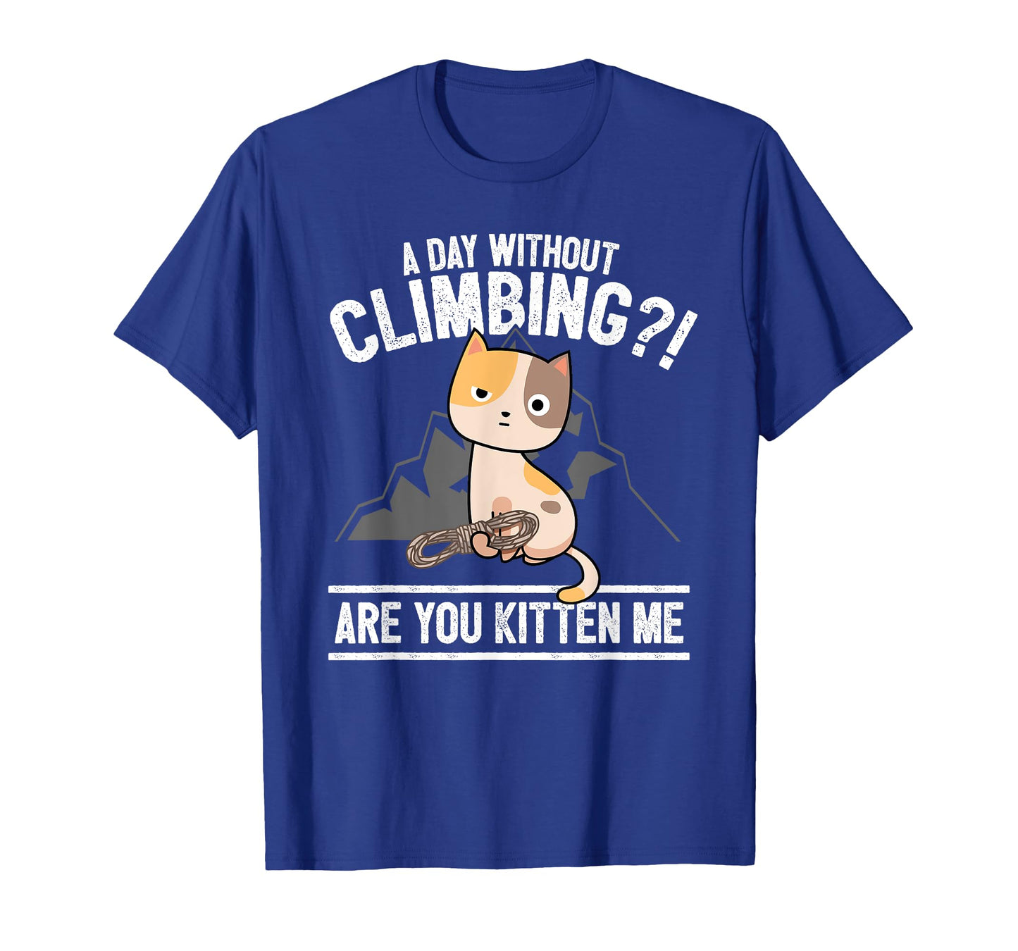 Funny Rock Climbing Cat Mountain Climber I Are You Kitten Me T-Shirt