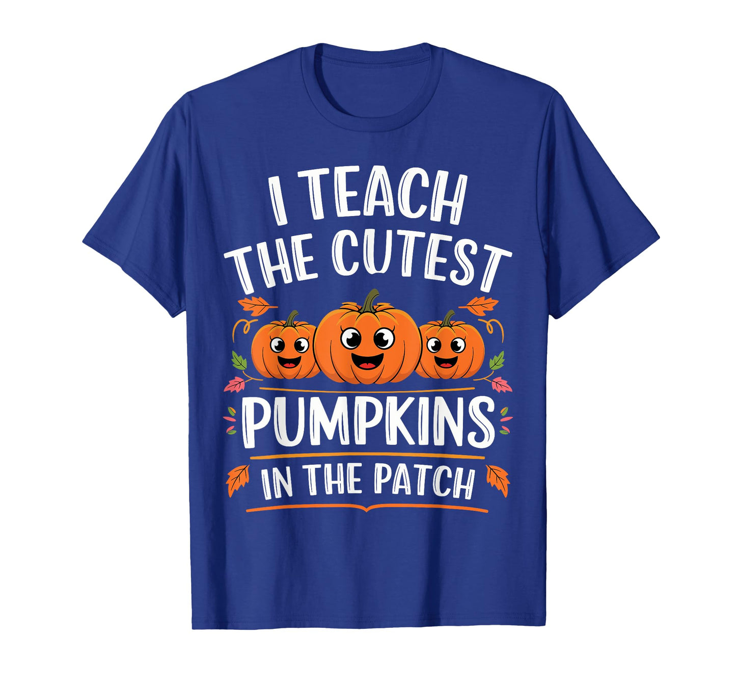 Teacher Halloween I Teach the Cutest Pumpkins in the Patch T-Shirt