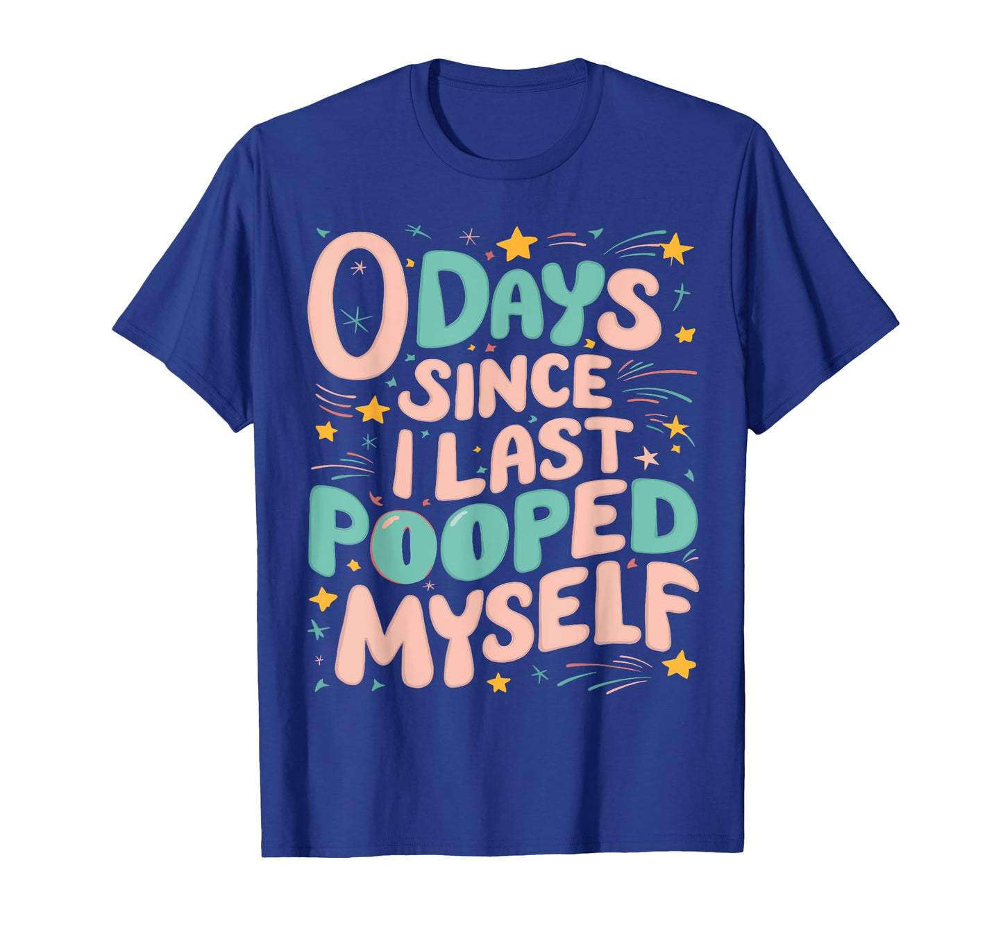0 Days Since I Last Pooped Myself Funny Adult Humor Meme T-Shirt