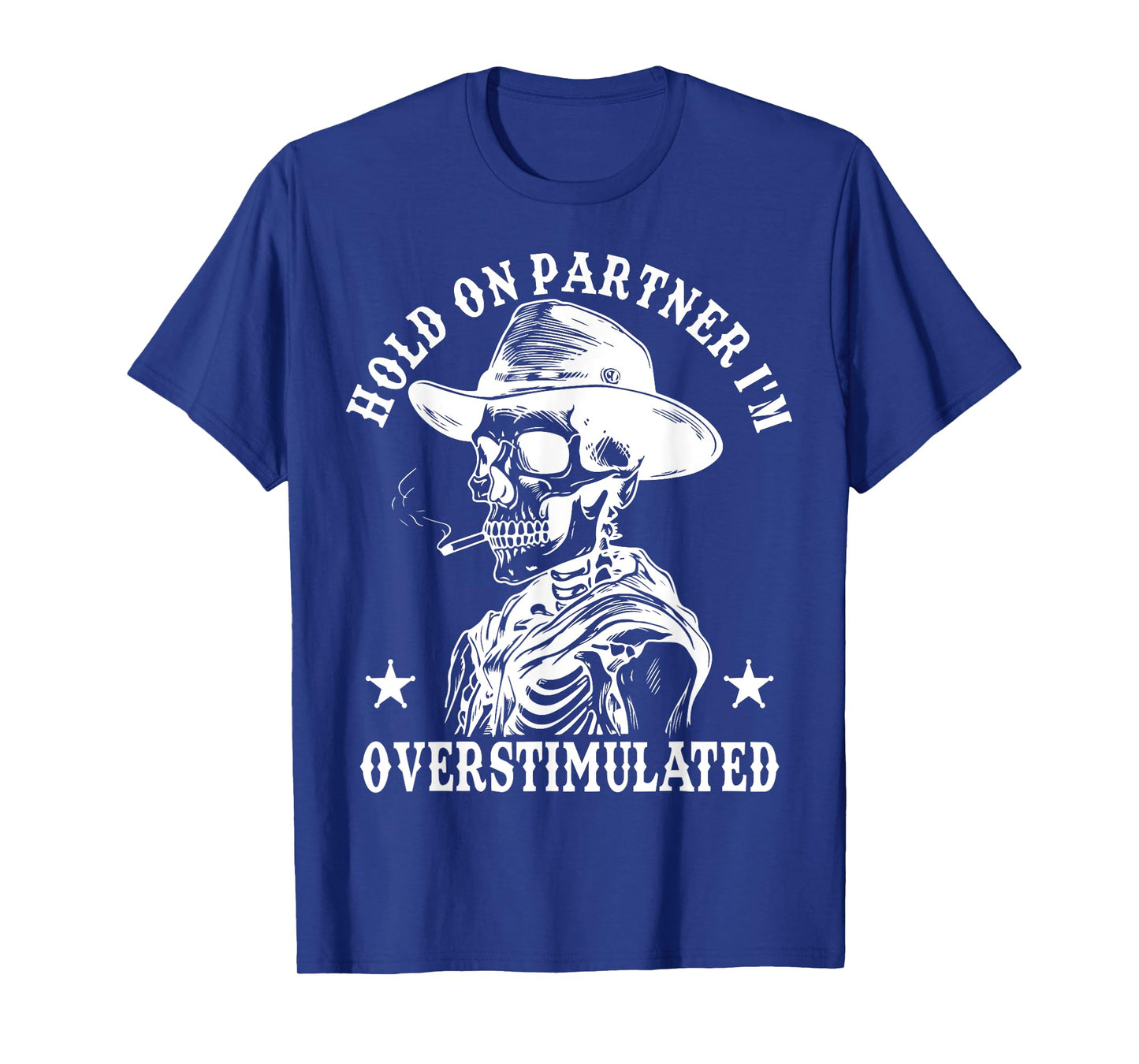 Hold On Partner I'm Overstimulated Cowboy Funny Skeleton Tee T-Shirt