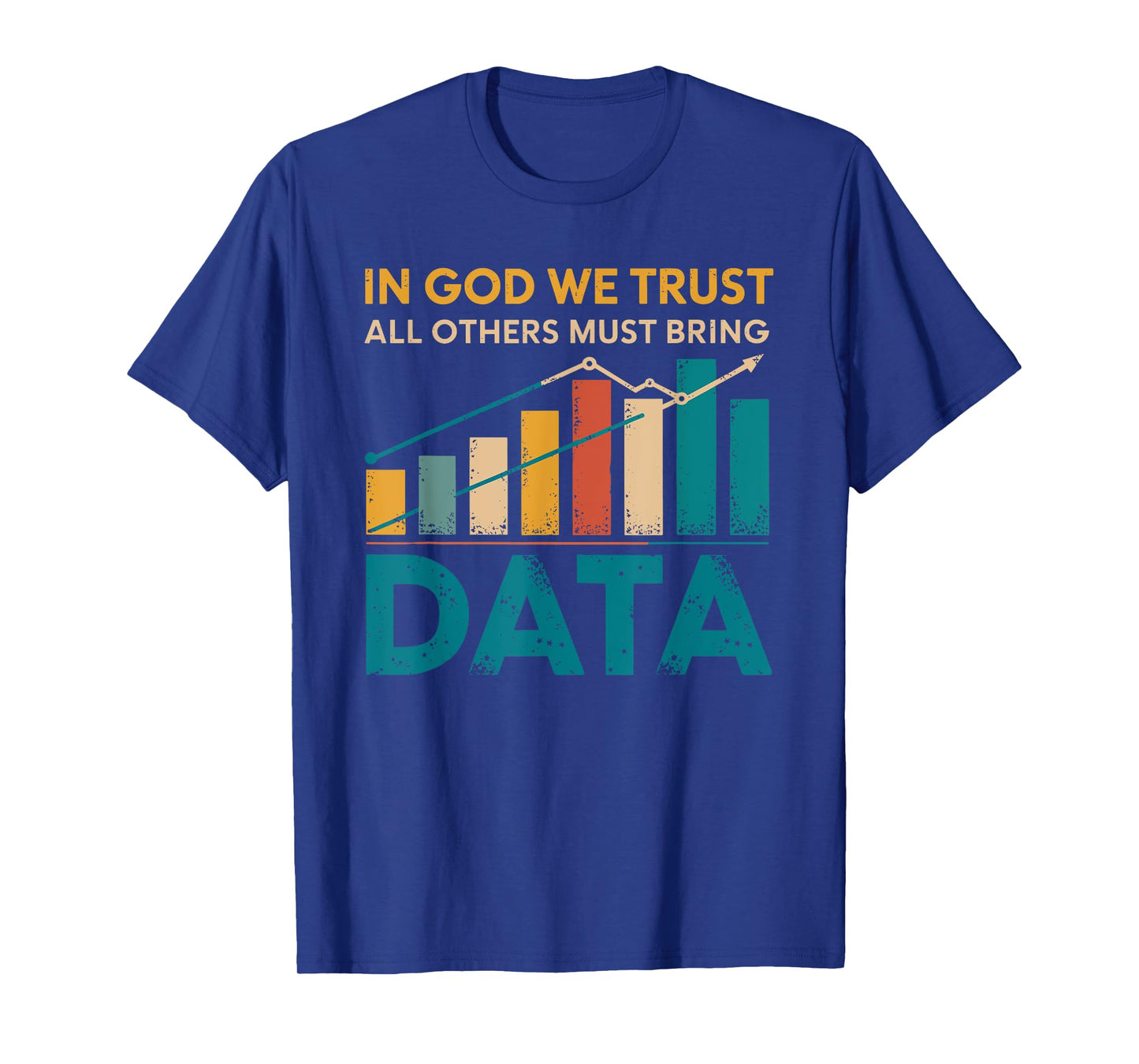 In God We Trust All Others Must Bring Data Joke Data Analyst T-Shirt