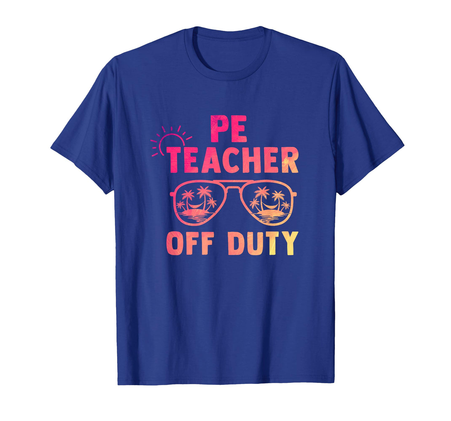 PE Teacher Off Duty Last Day Of School Appreciation T-Shirt