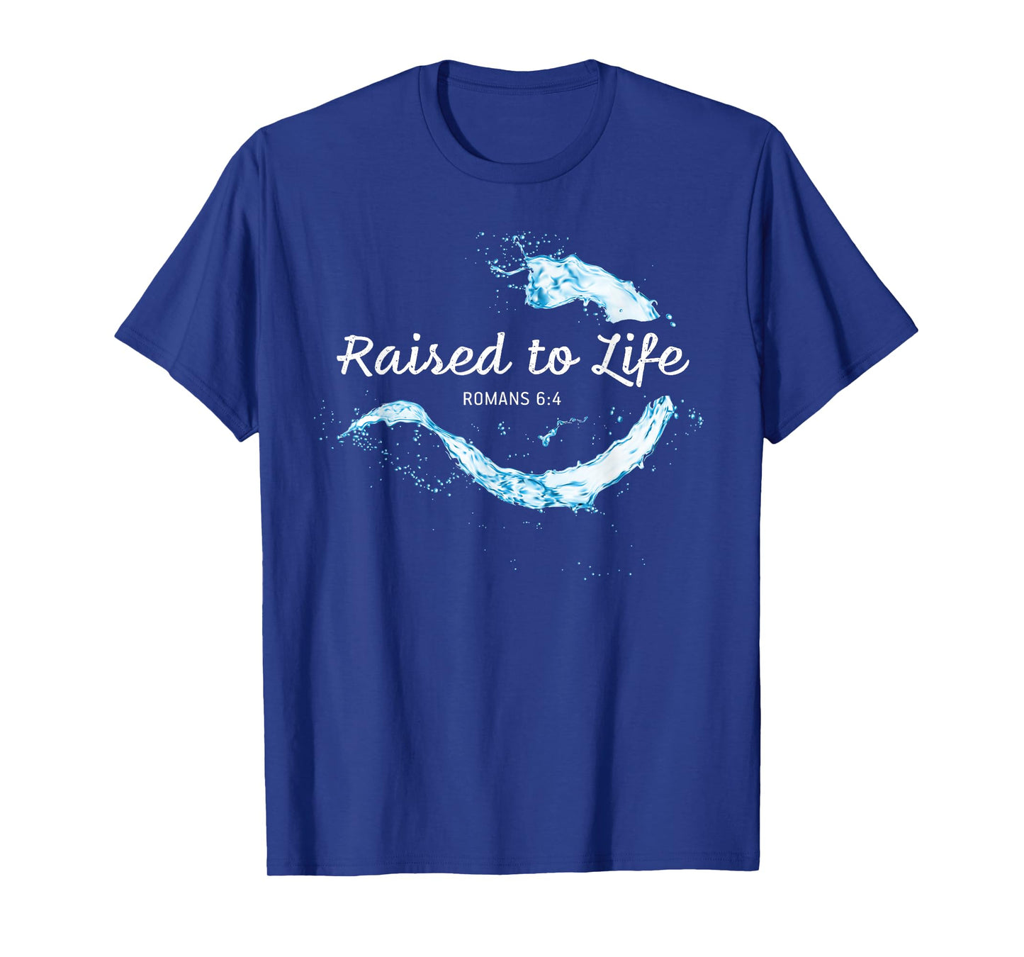 Raised to Life – Christian Faith Church Baptism Romans 6:4 T-Shirt