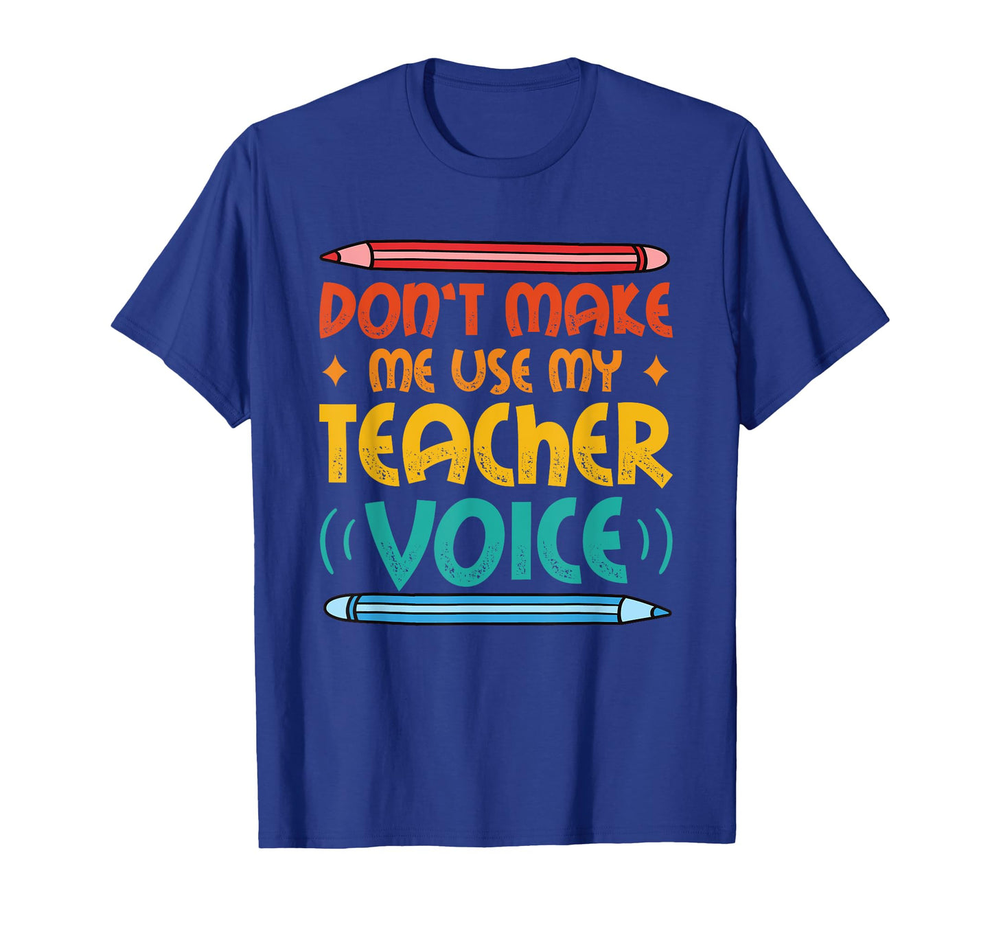 Dont Make Me Use My Teacher Voice Daycare Teacher T-Shirt