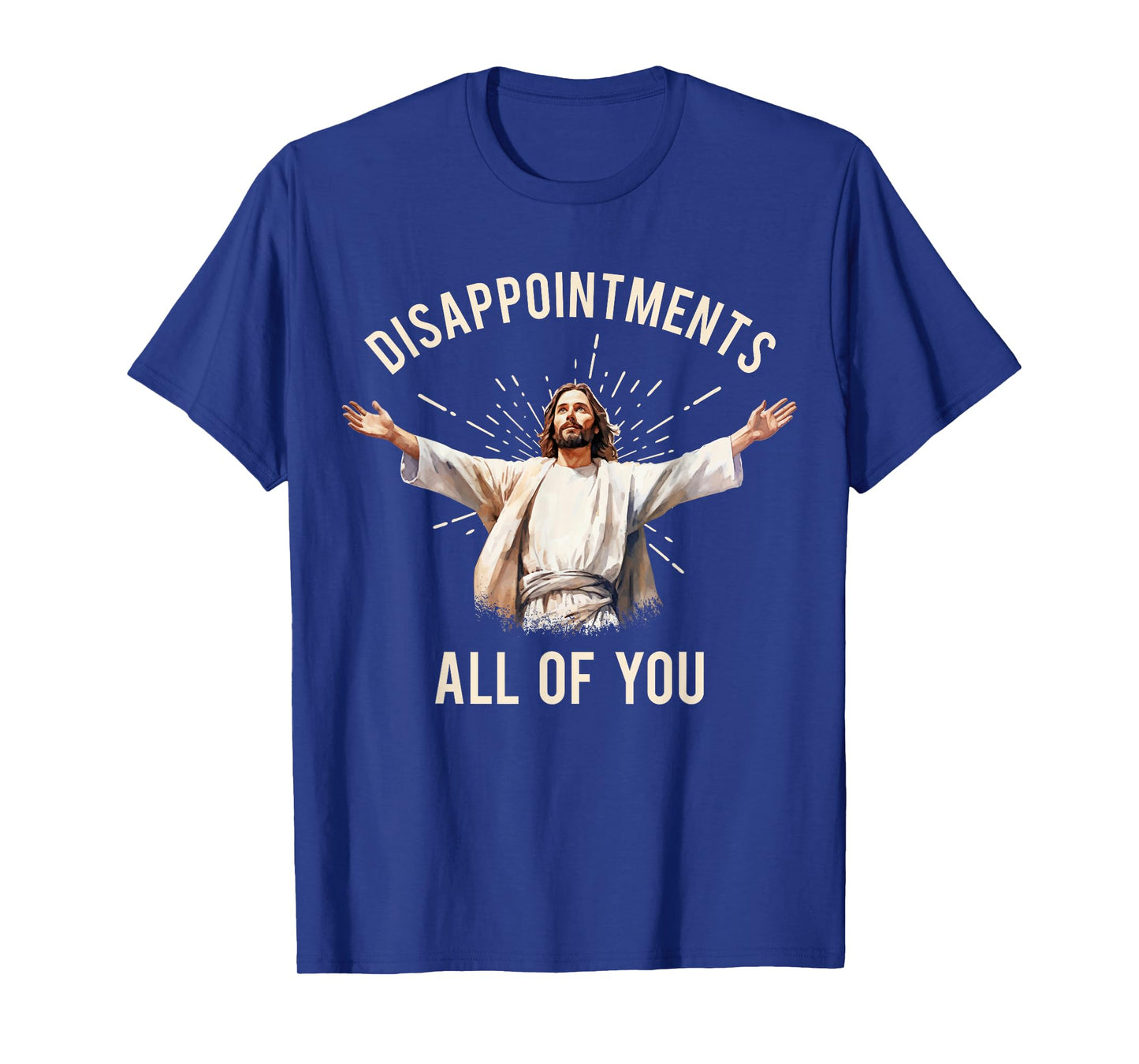 Jesus Disappointments All Of You T-Shirt