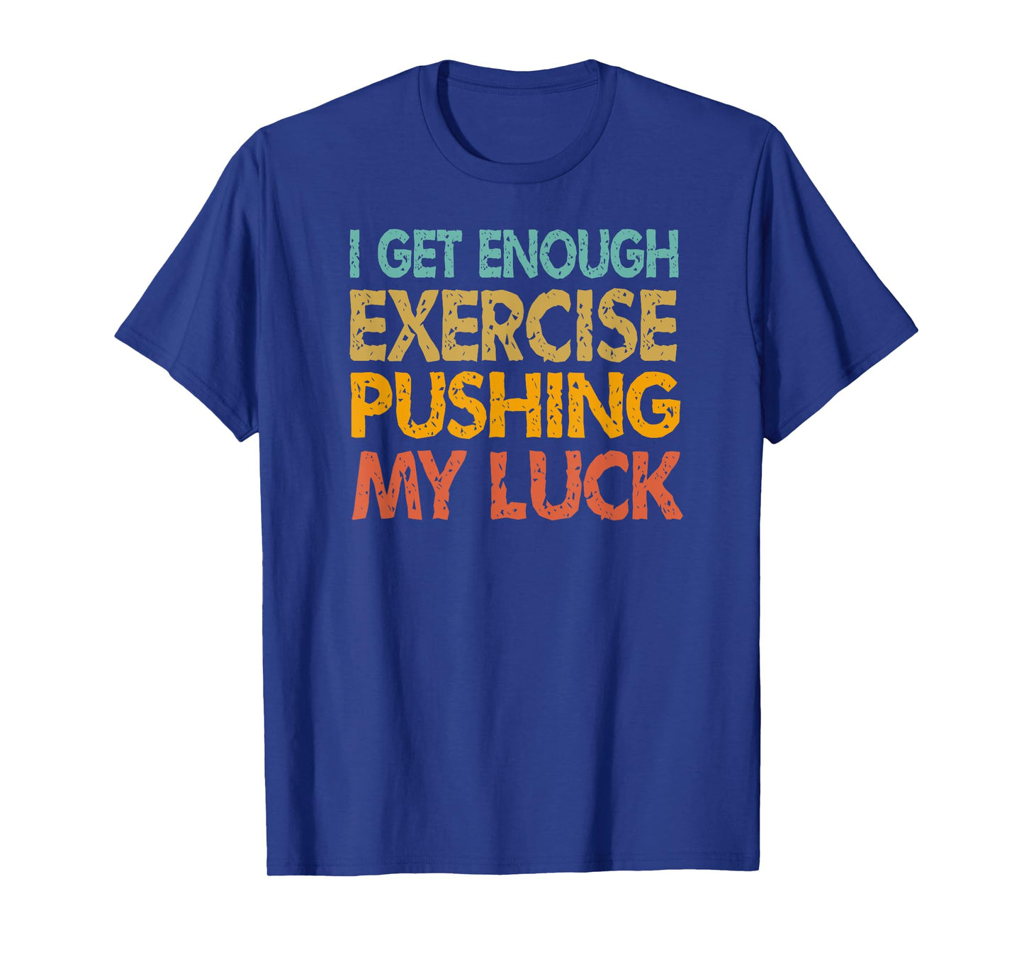 I Get Enough Exercise Just Pushing My Luck Funny Vintage T-Shirt