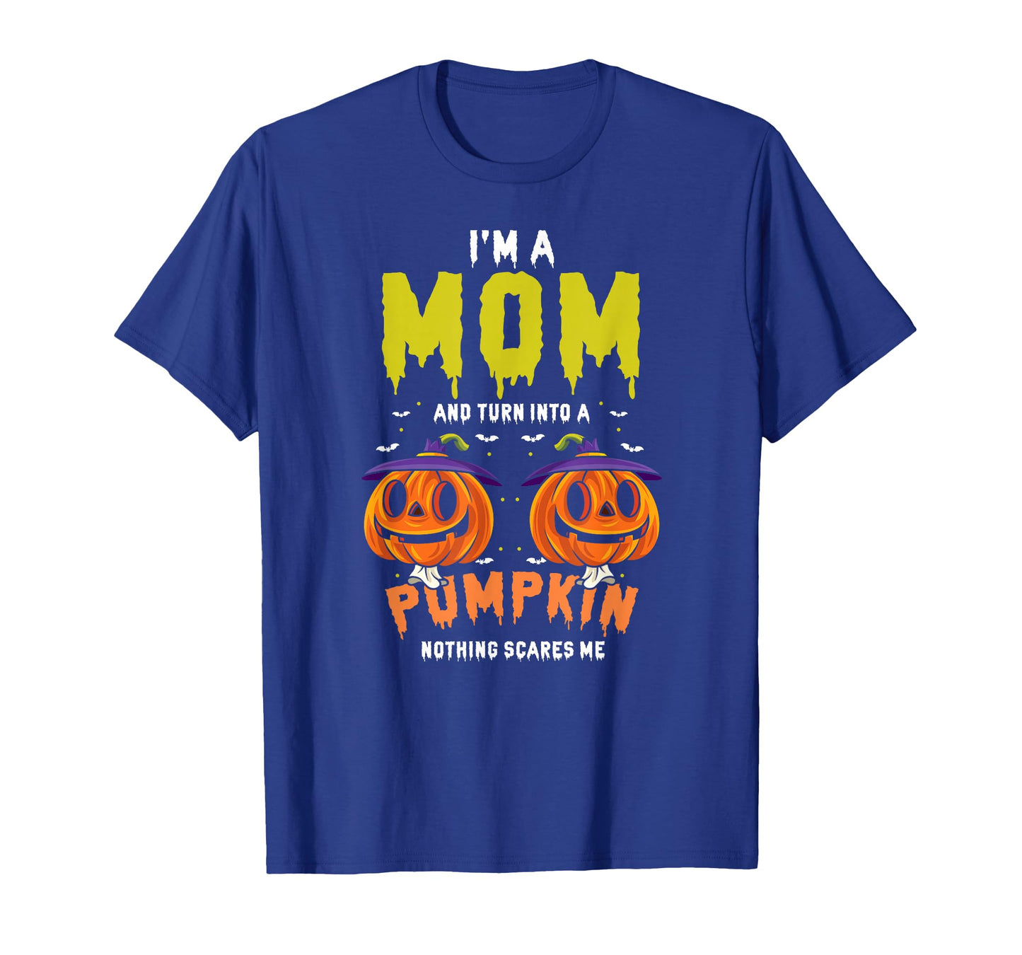 I'm a Mom and Turn Into Pumpkin Nothing Scares Me T-Shirt