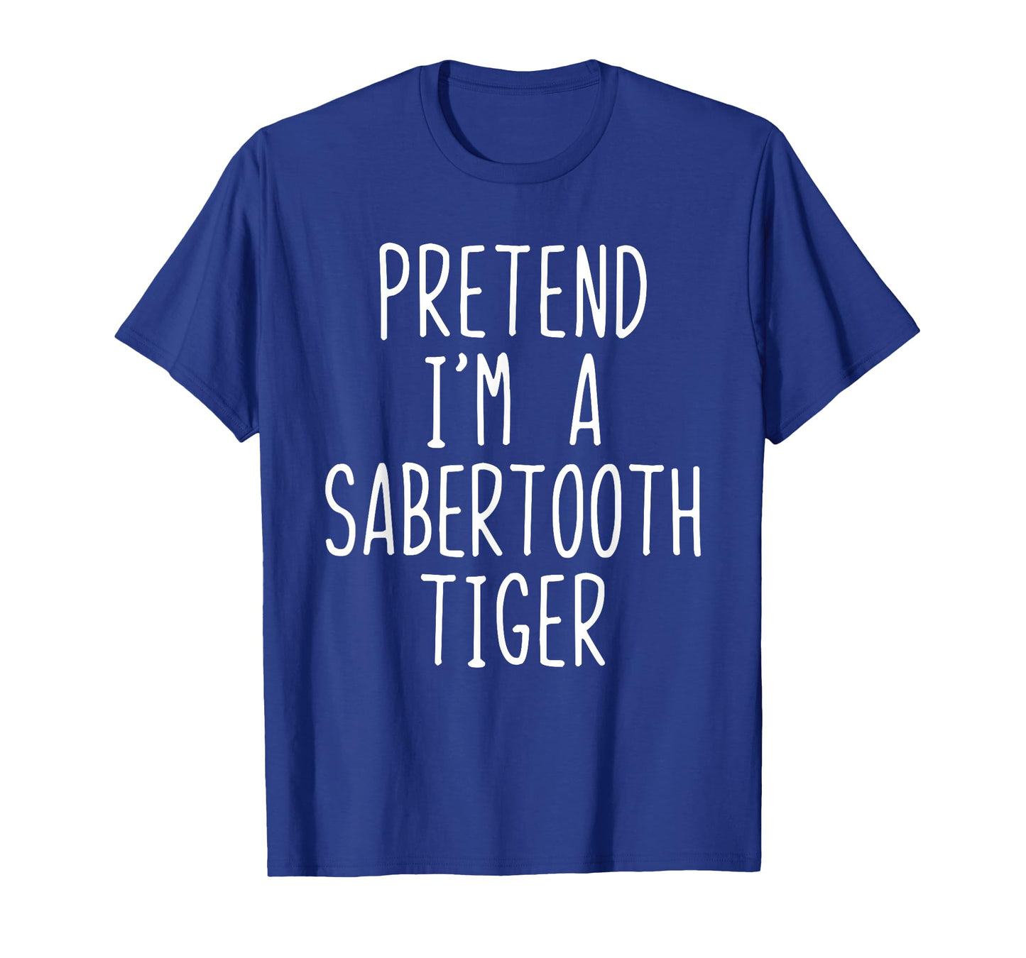 Pretend I'm A Sabertooth Tiger Halloween Costume Saber-Tooth T-Shirt