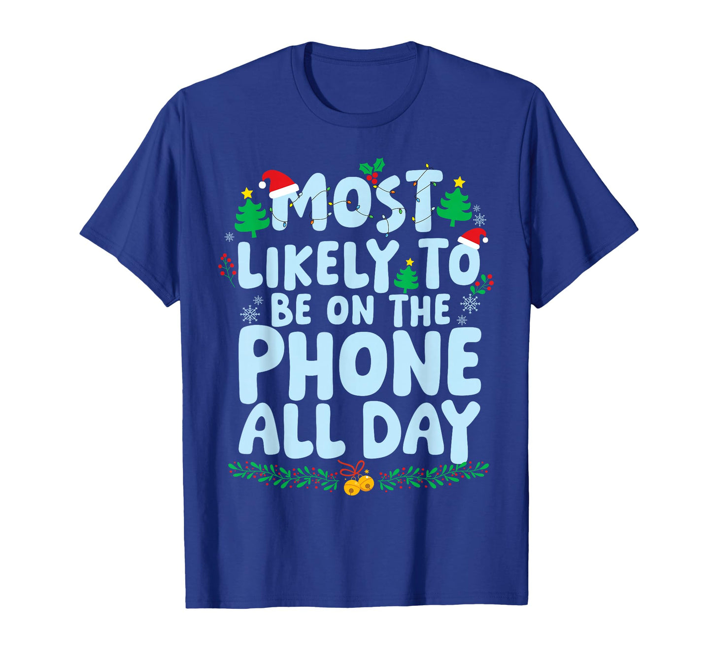 Most Likely to Be On The Phone All Day Family Matching Xmas T-Shirt