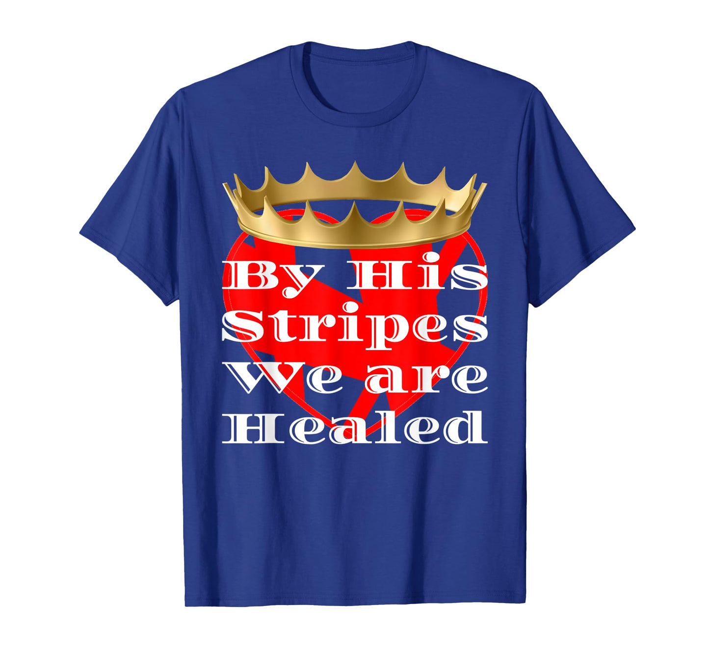 BY HIS STRIPES WE ARE HEALED RELIGIOUS T-Shirt