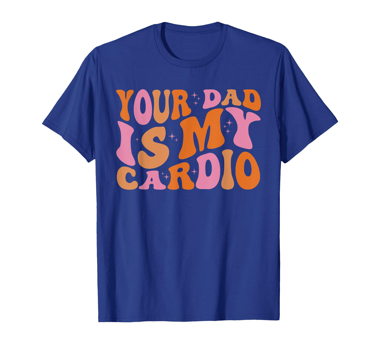 Your Dad Is My Cardio Gym Father's Day Womens Mens T-Shirt