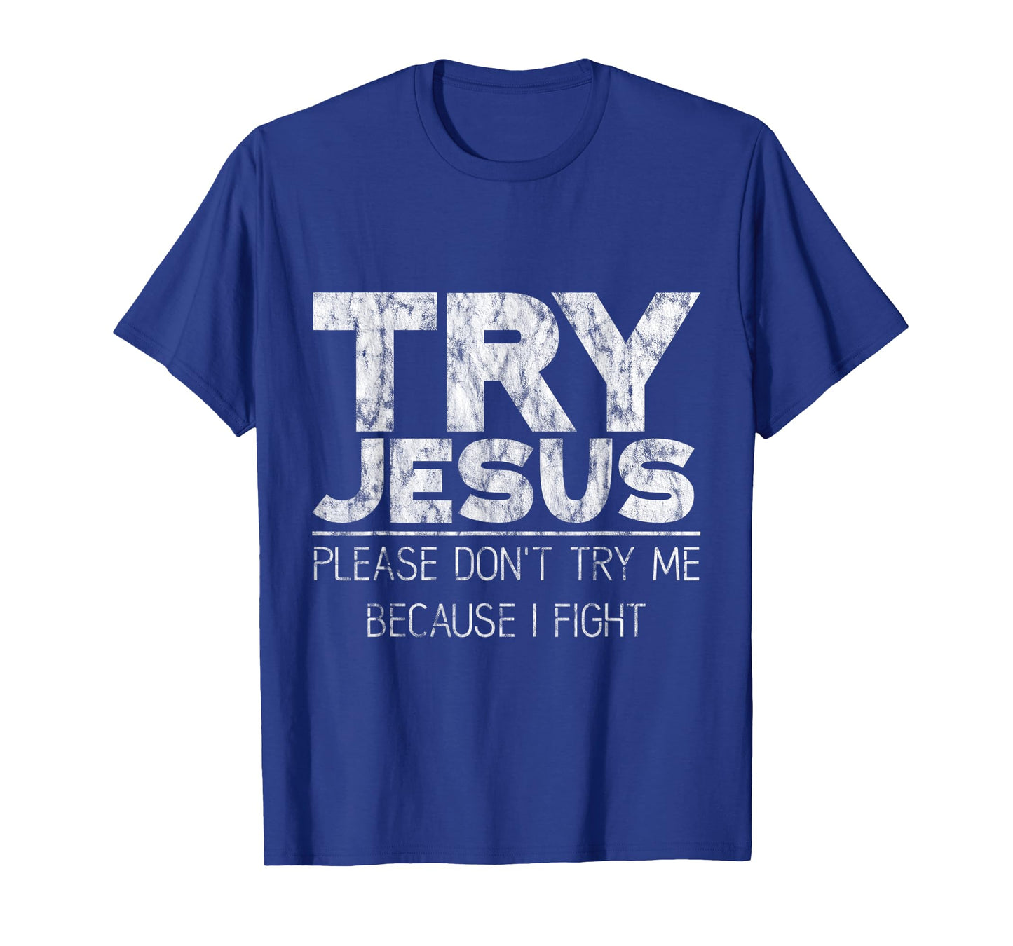 Try Jesus, Please Don't Try Me, Because I Fight -- T-Shirt