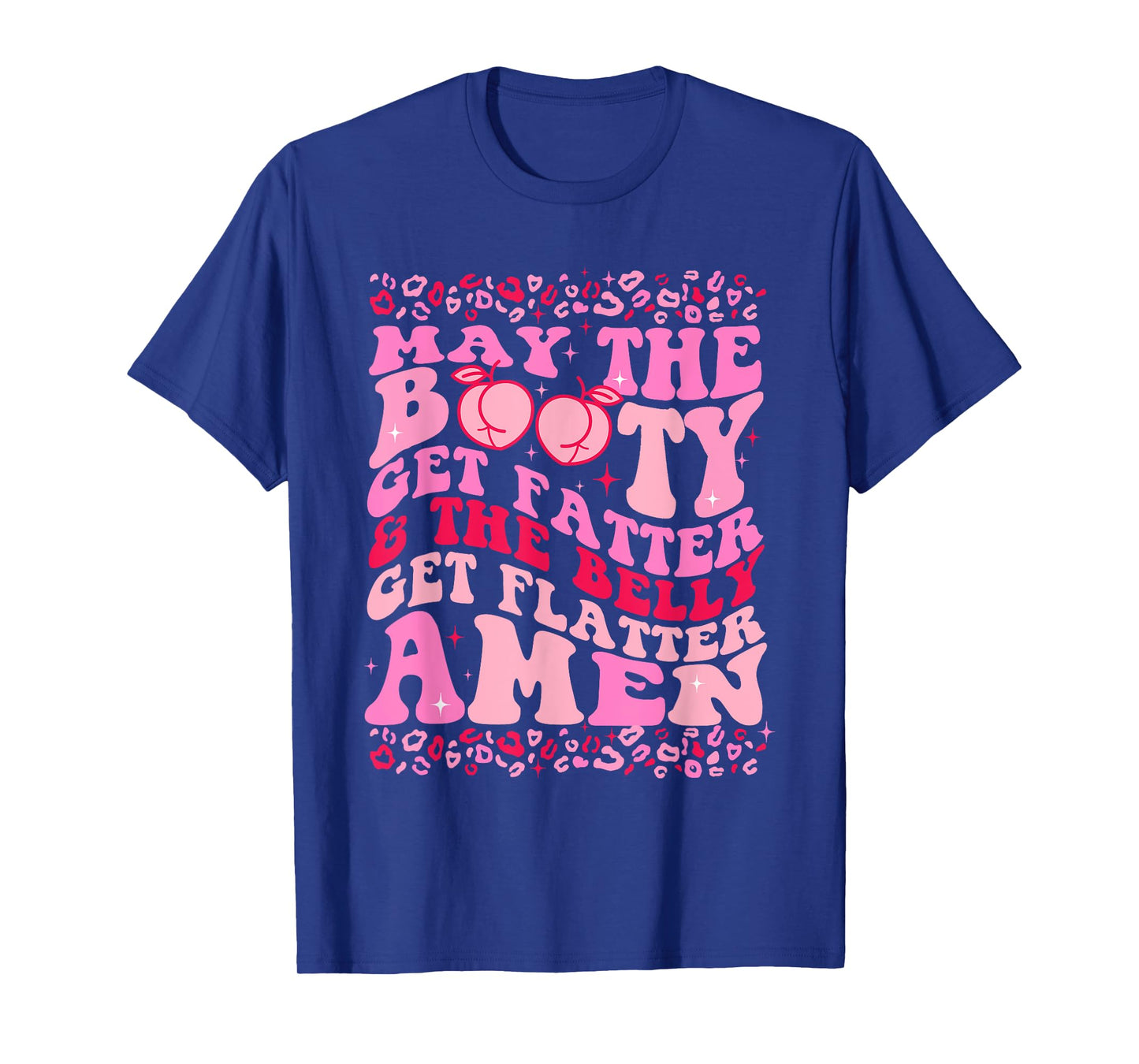 May The Booty Get Fatter The Belly Get Flatter Amen Leopard T-Shirt