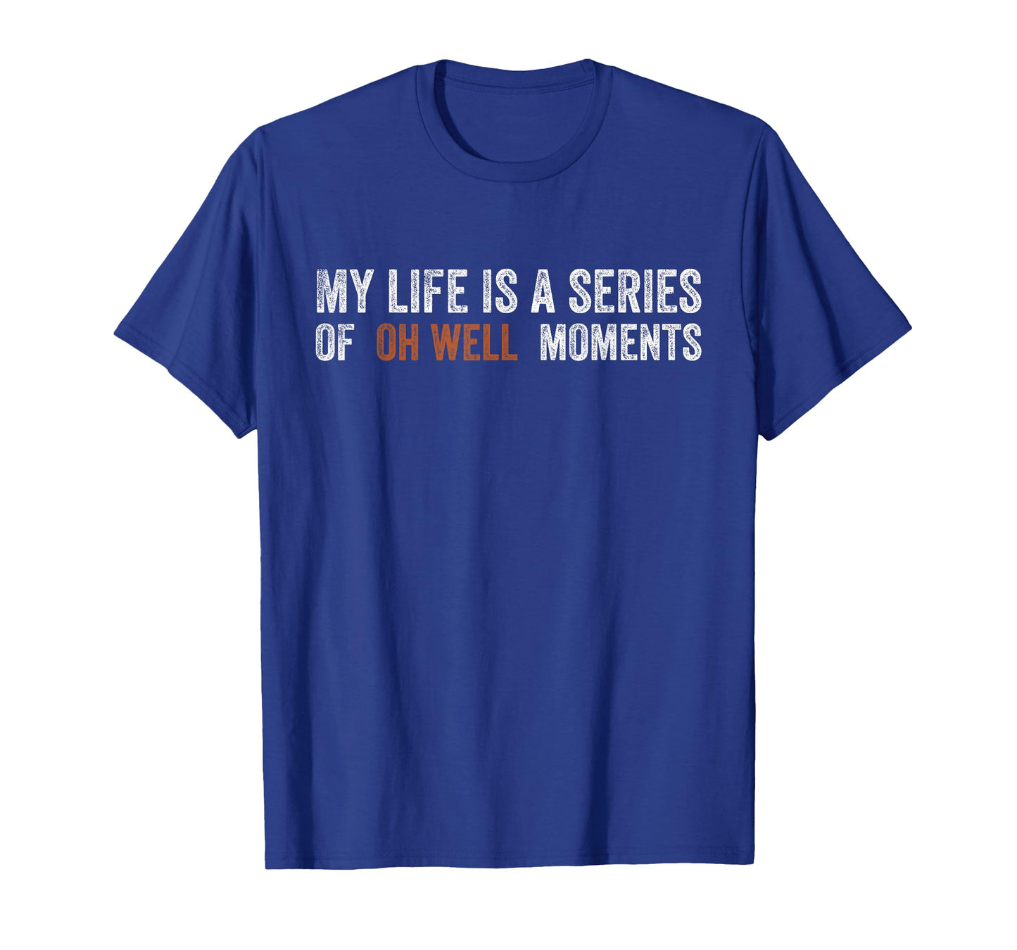 My Life is A Series of Oh Well Moments Funny Sarcastic Humor T-Shirt